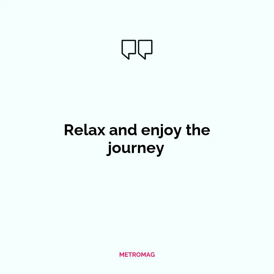 Relax and enjoy the journey