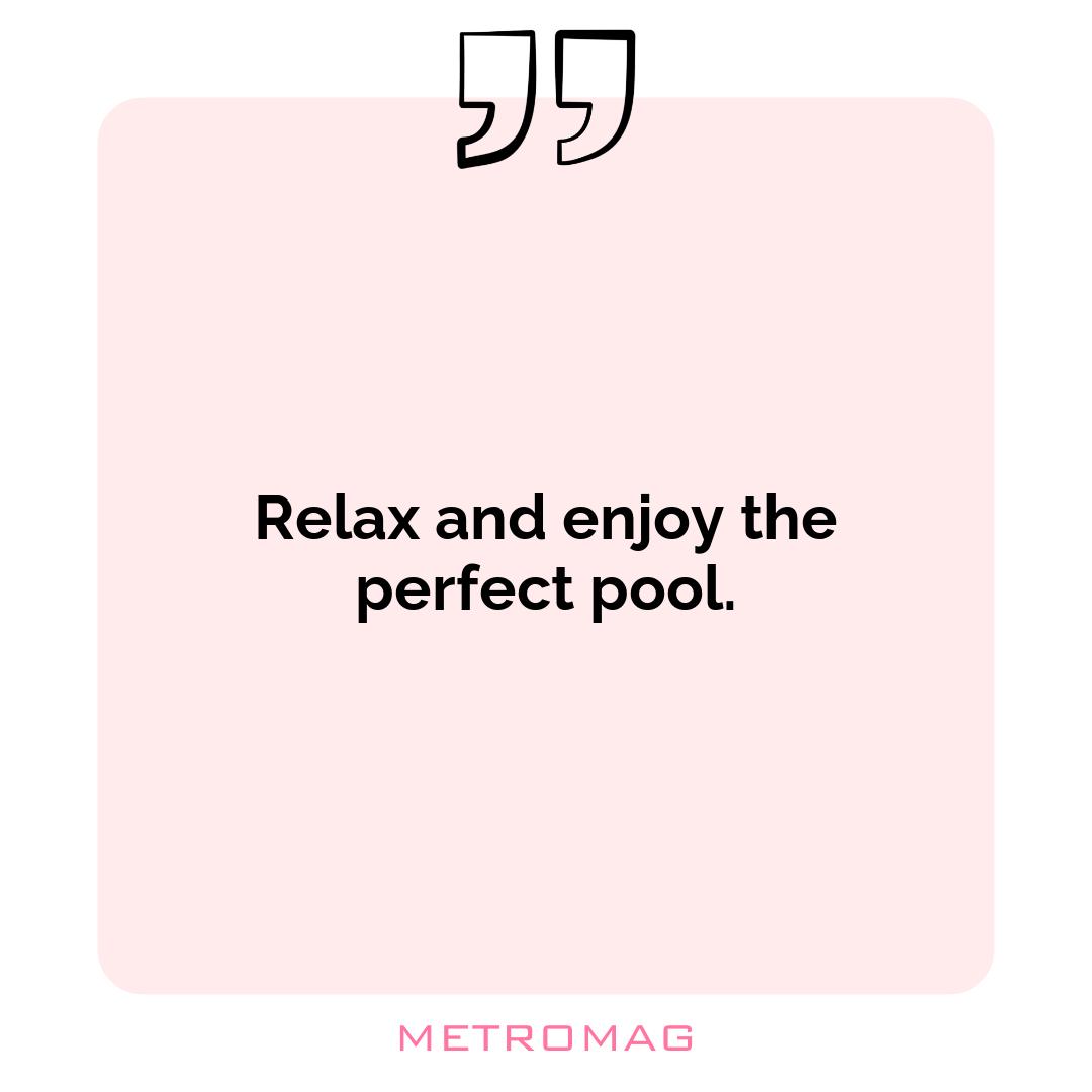 Relax and enjoy the perfect pool.