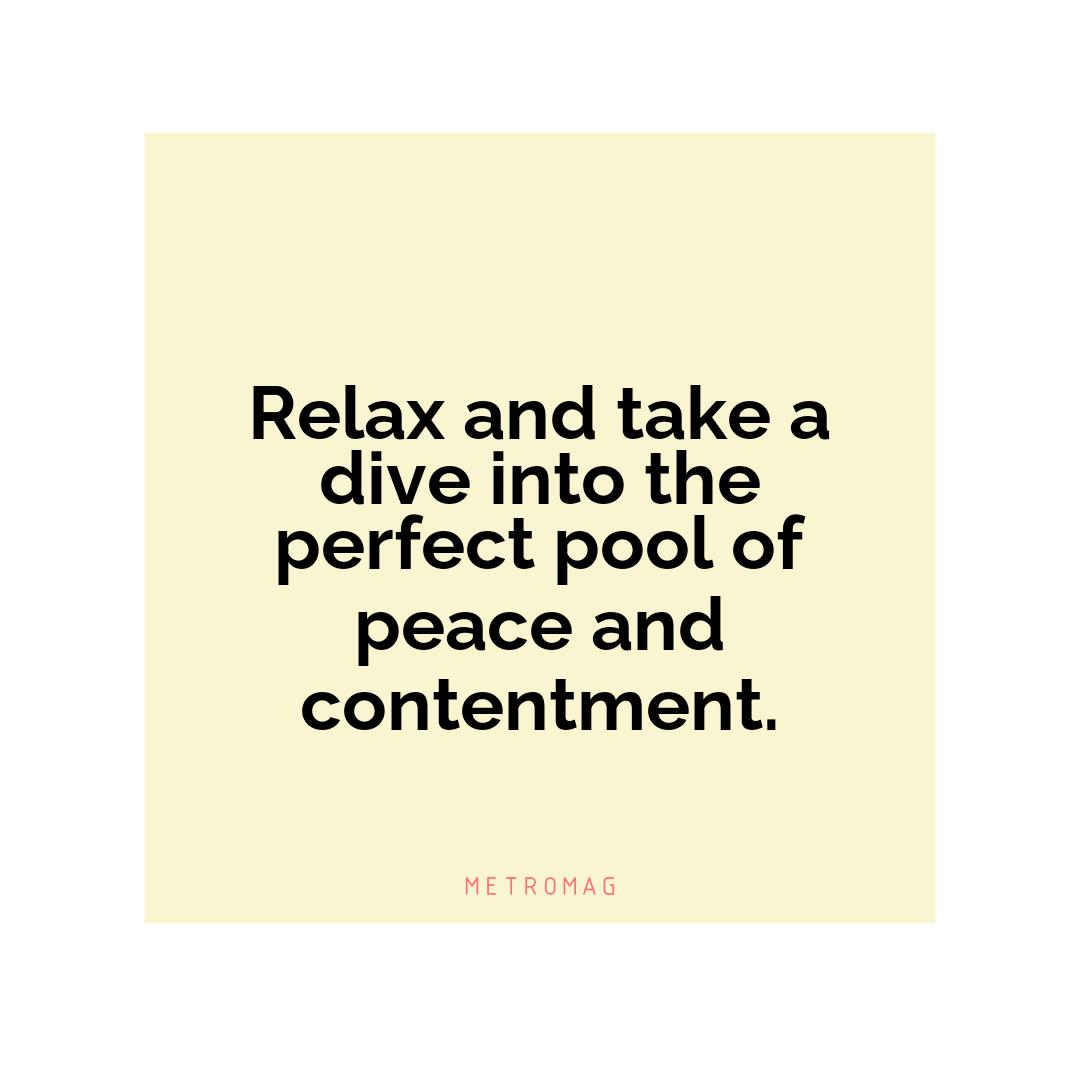 Relax and take a dive into the perfect pool of peace and contentment.