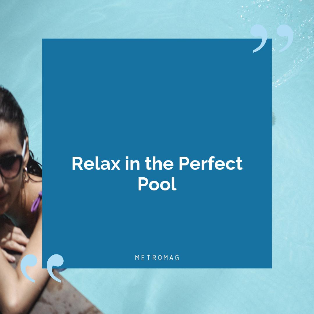 Relax in the Perfect Pool