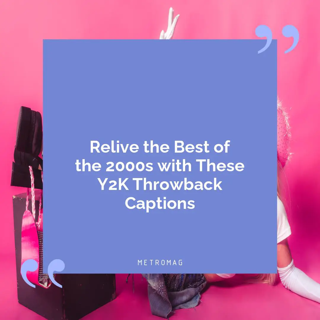 Relive the Best of the 2000s with These Y2K Throwback Captions