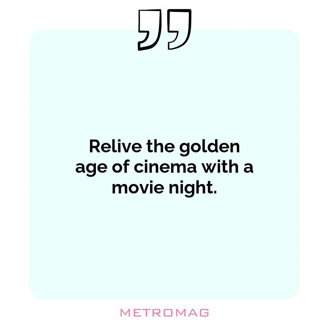 Relive the golden age of cinema with a movie night.
