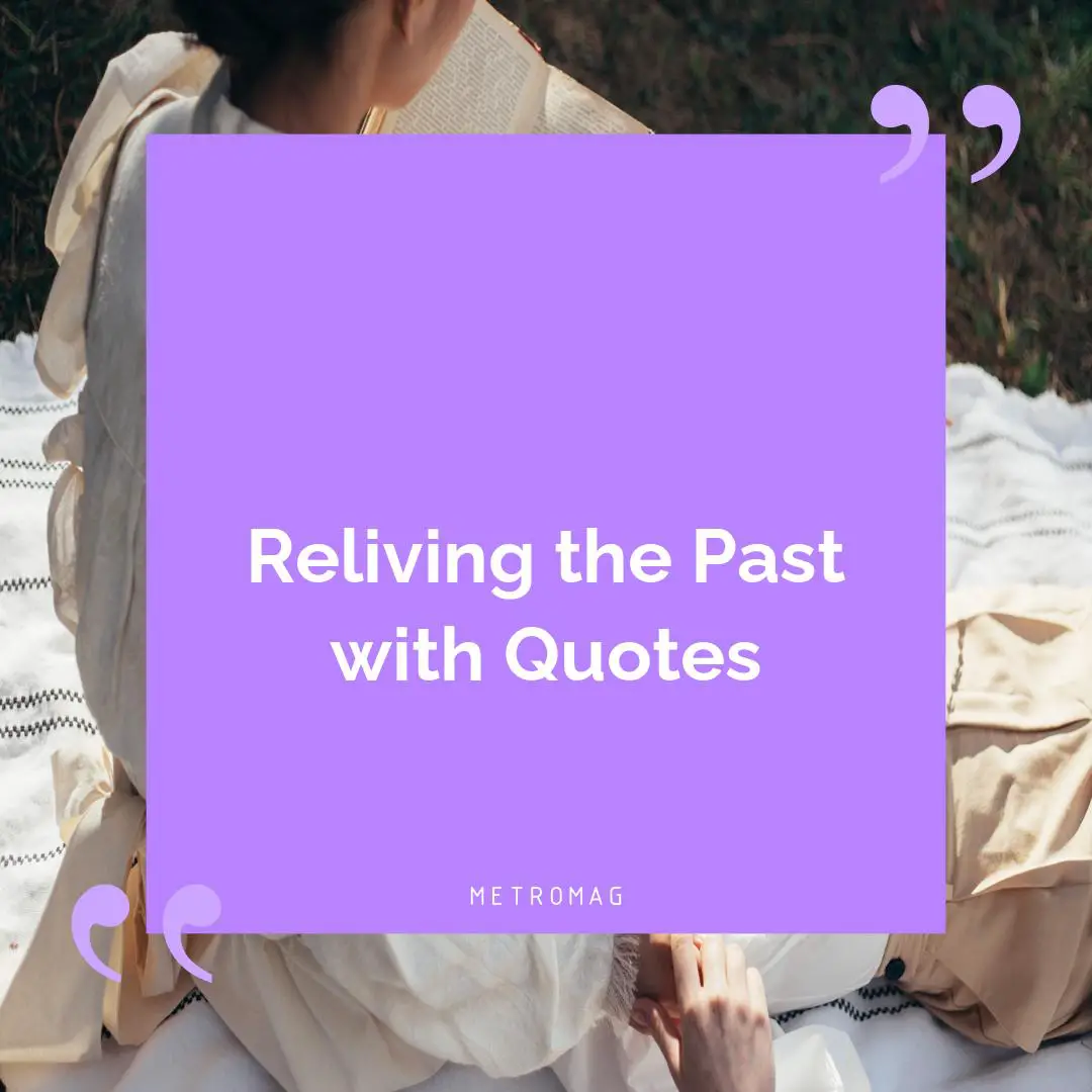 Reliving the Past with Quotes