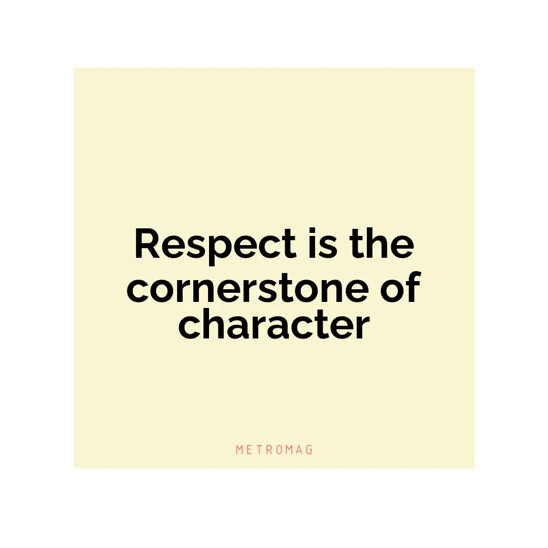 Respect is the cornerstone of character