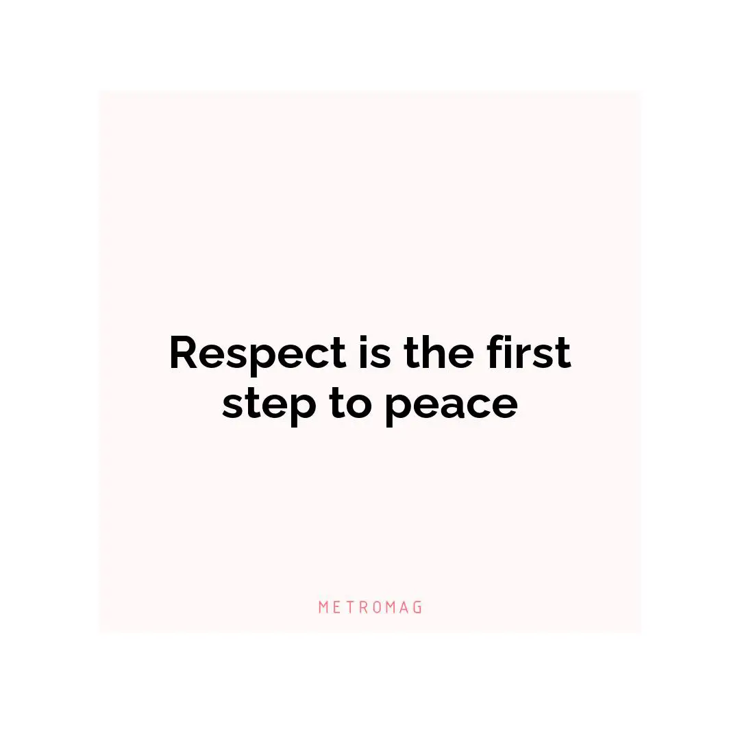 Respect is the first step to peace