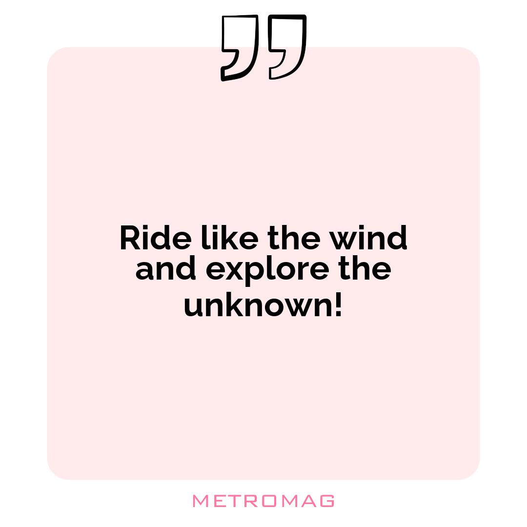 Ride like the wind and explore the unknown!