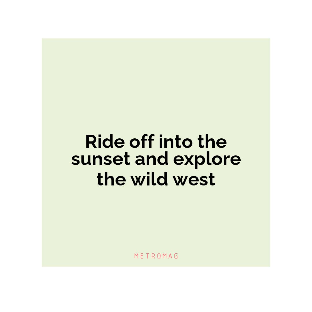 Ride off into the sunset and explore the wild west