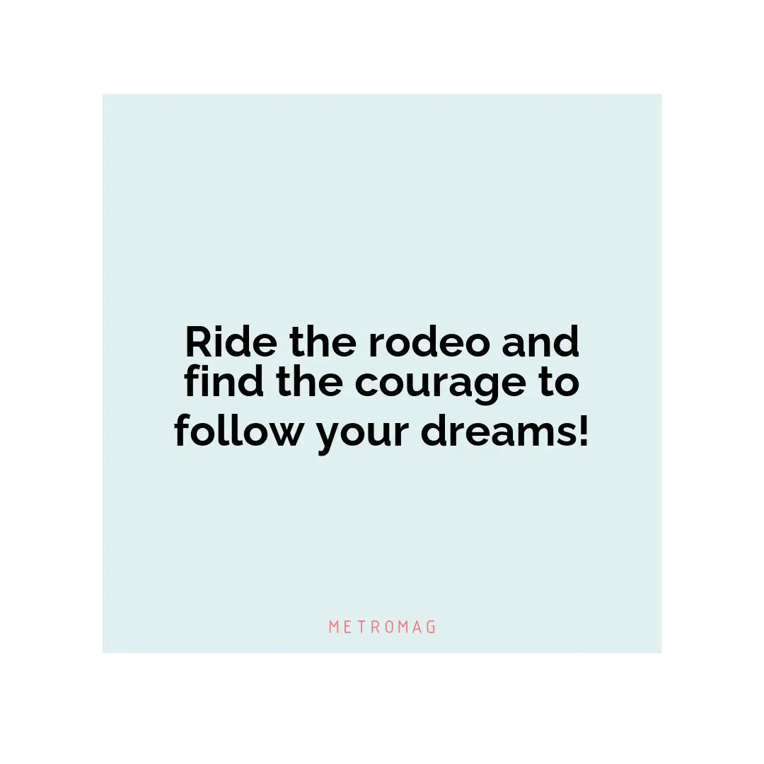 Ride the rodeo and find the courage to follow your dreams!