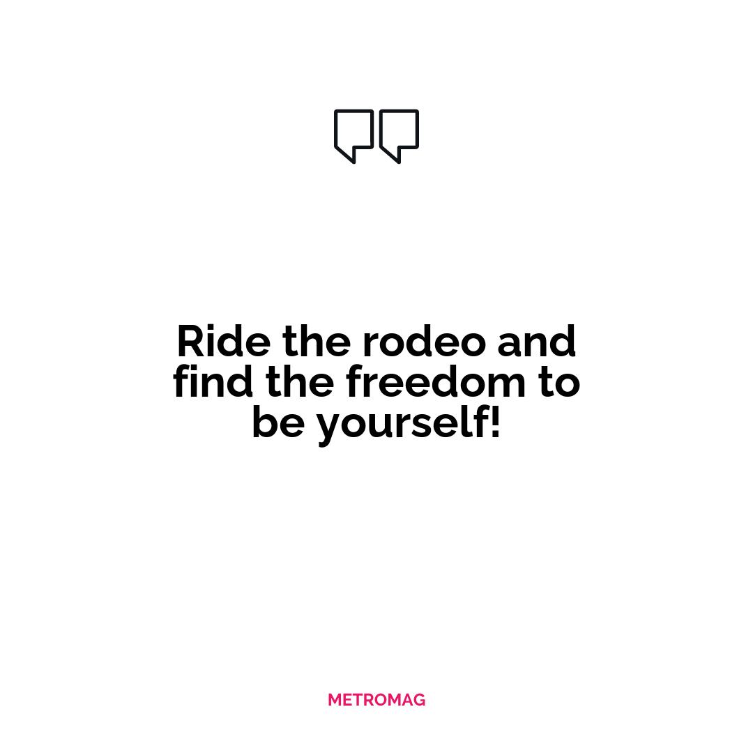 Ride the rodeo and find the freedom to be yourself!