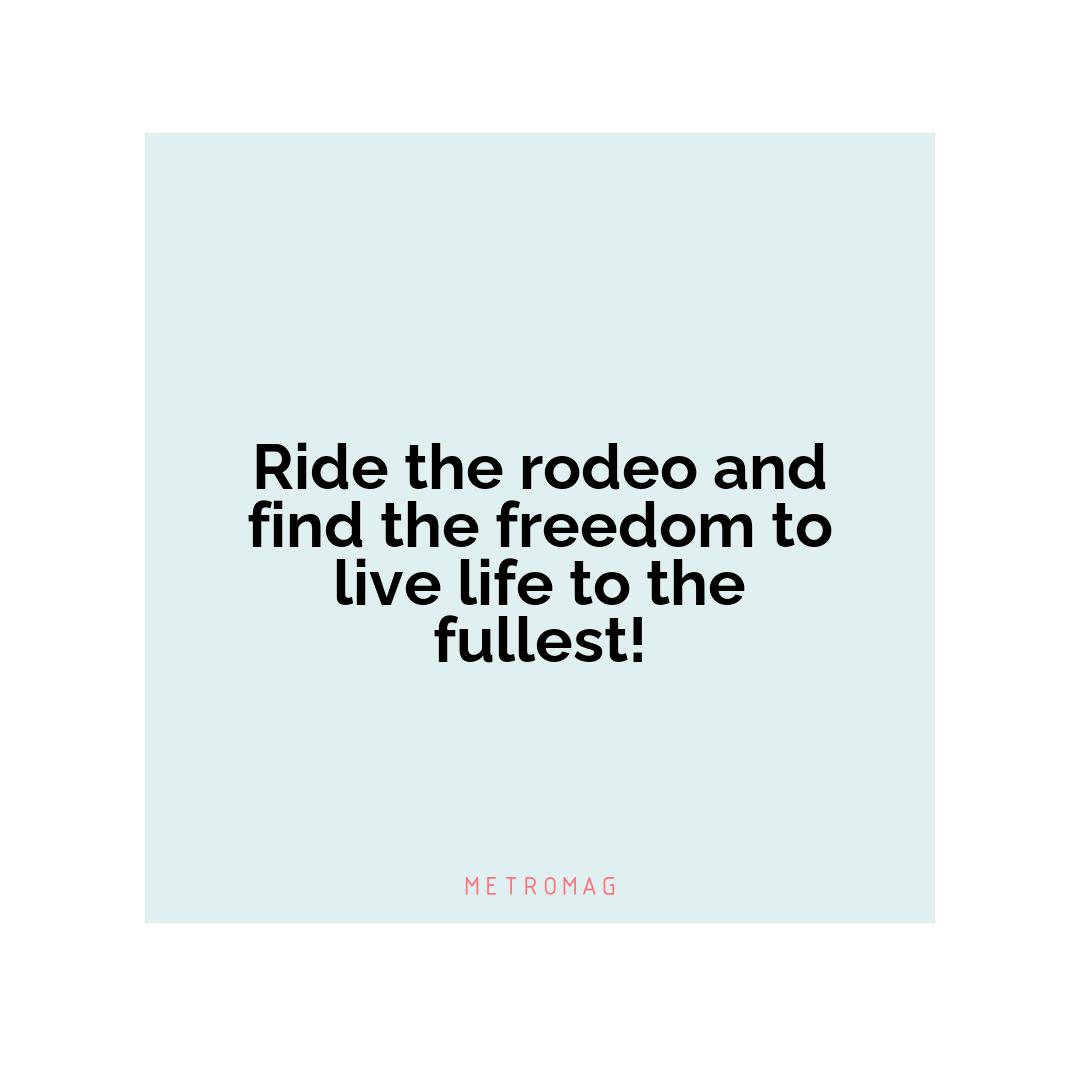 Ride the rodeo and find the freedom to live life to the fullest!