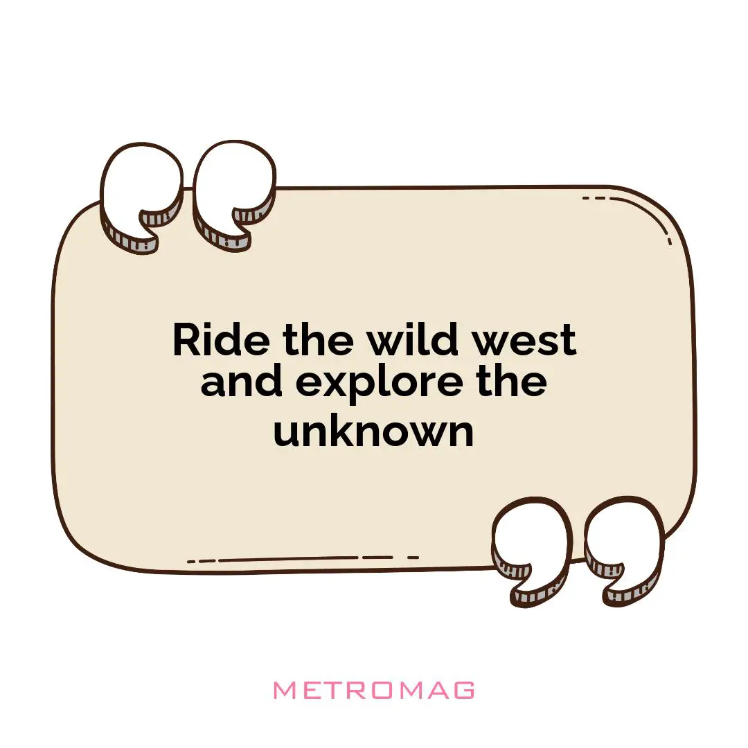Ride the wild west and explore the unknown