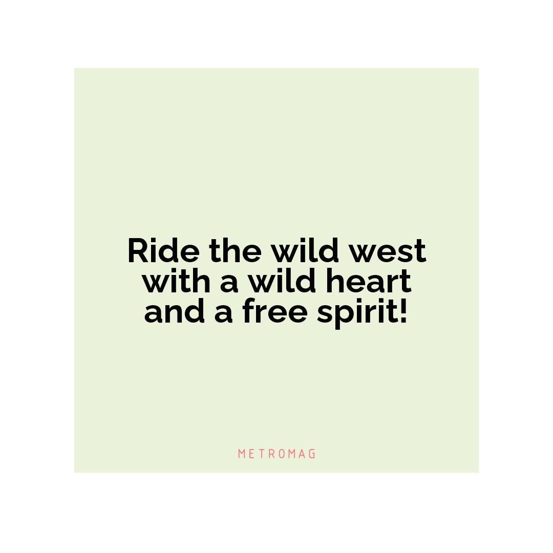 Ride the wild west with a wild heart and a free spirit!