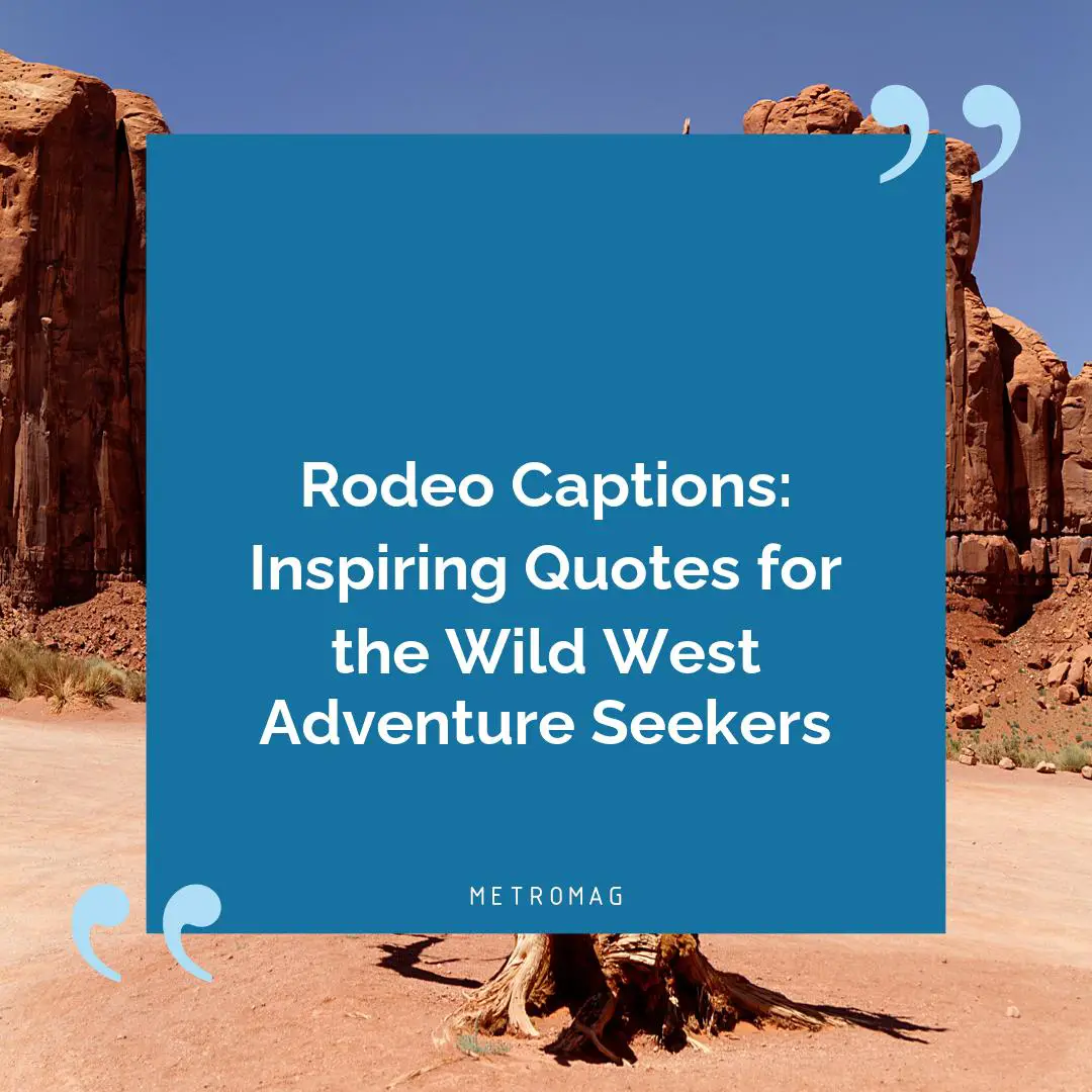 Rodeo Captions: Inspiring Quotes for the Wild West Adventure Seekers