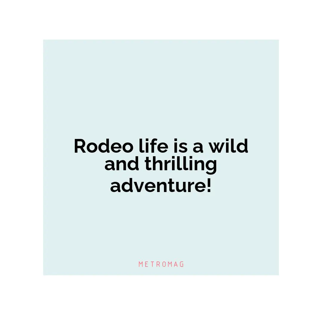 Rodeo life is a wild and thrilling adventure!