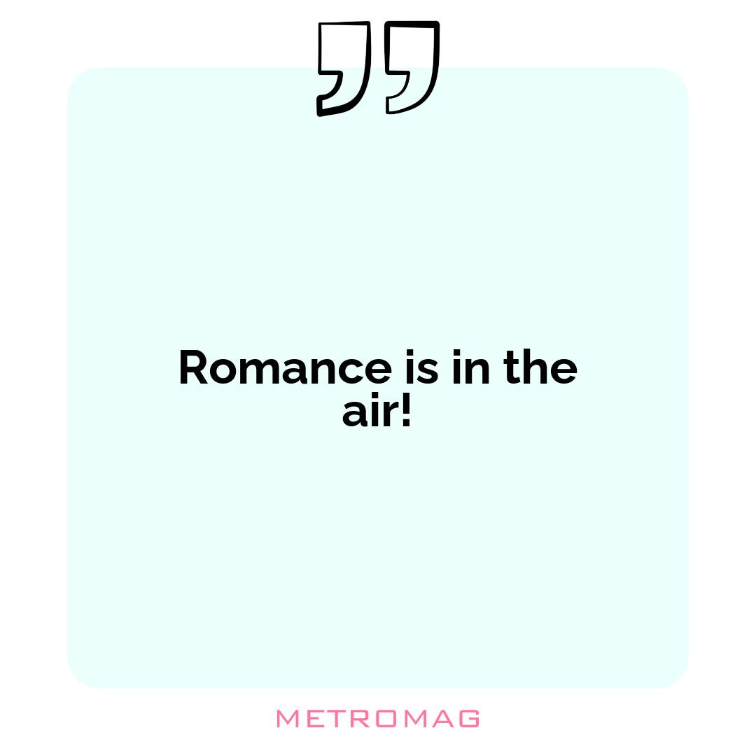 Romance is in the air!