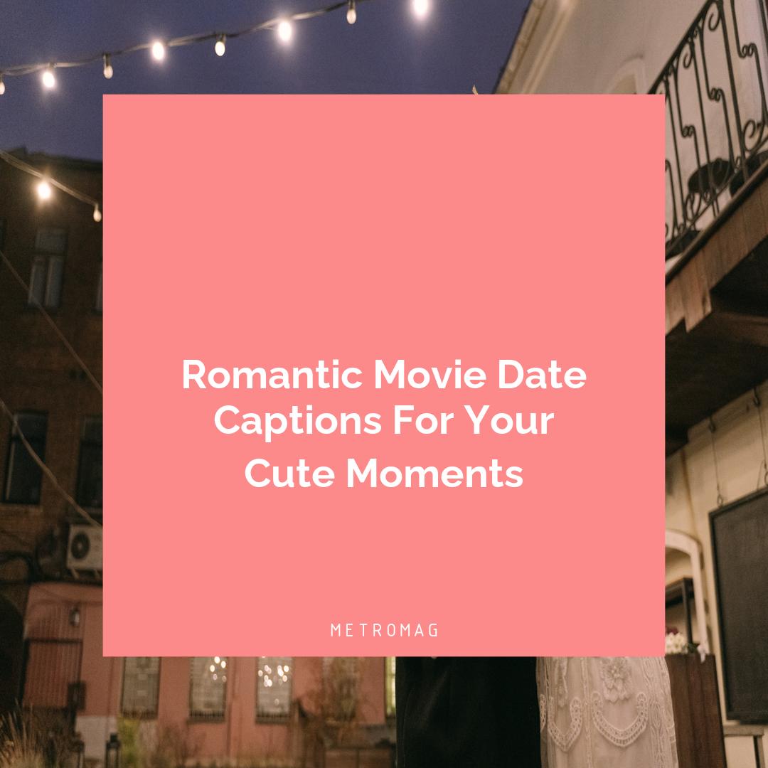 Romantic Movie Date Captions For Your Cute Moments