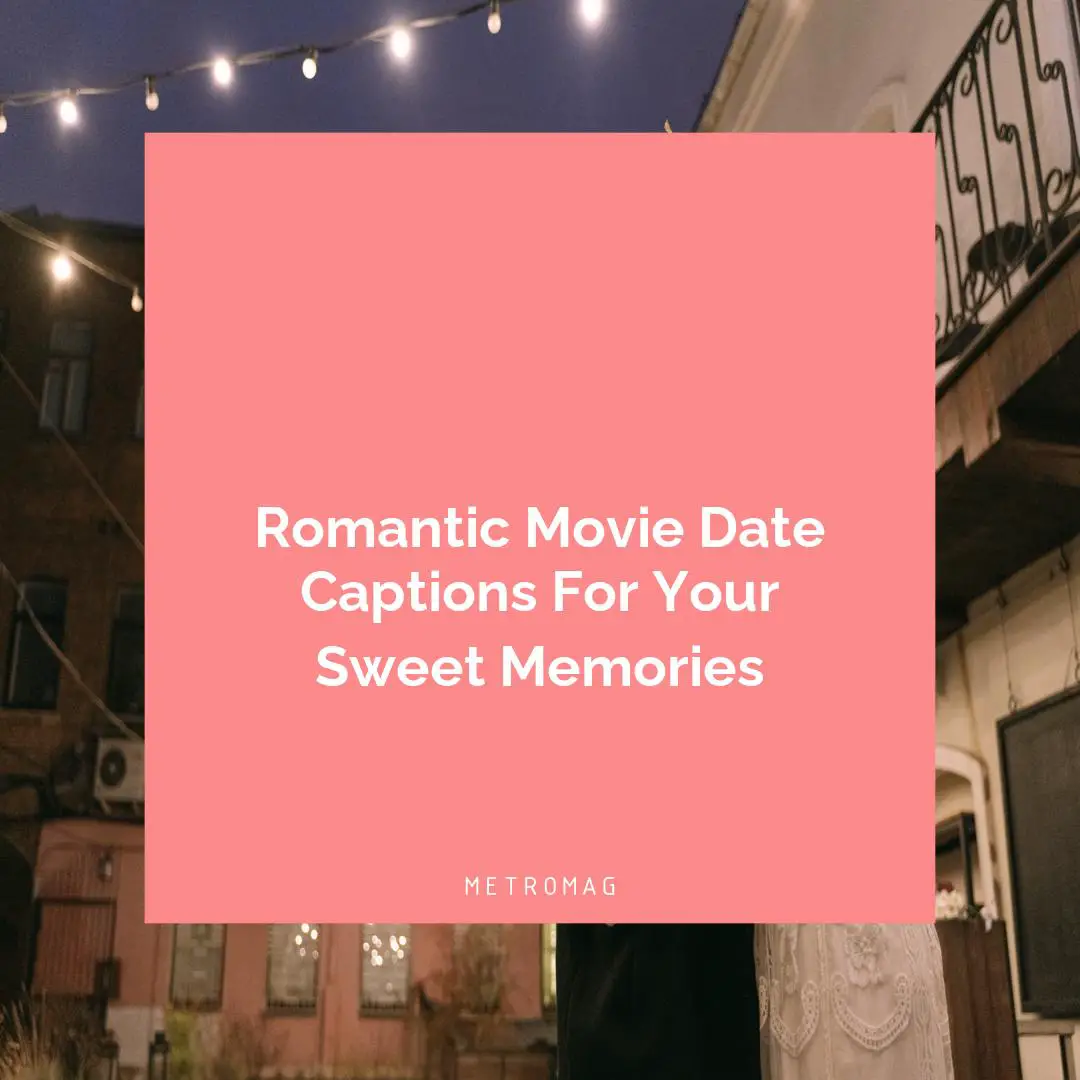 Romantic Movie Date Captions For Your Sweet Memories