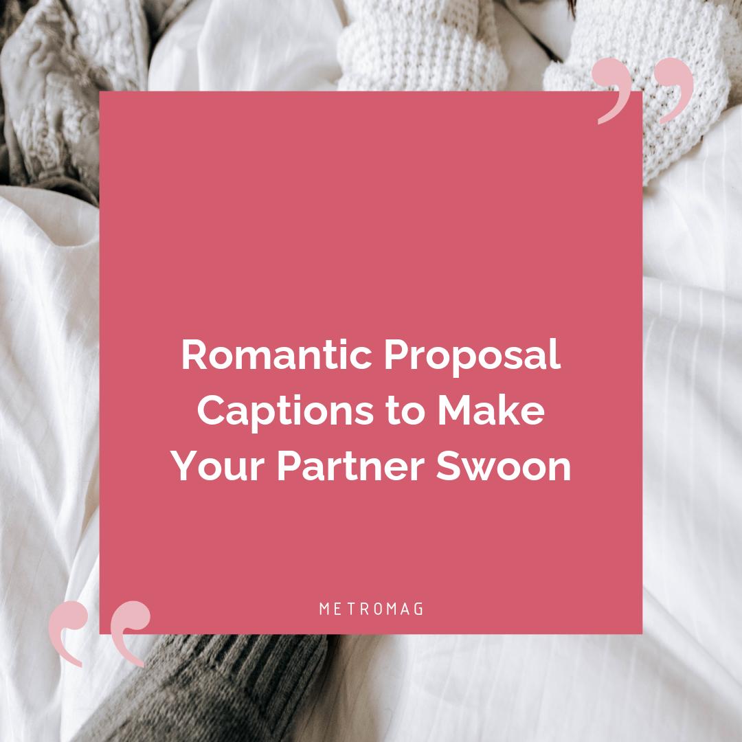 Romantic Proposal Captions to Make Your Partner Swoon