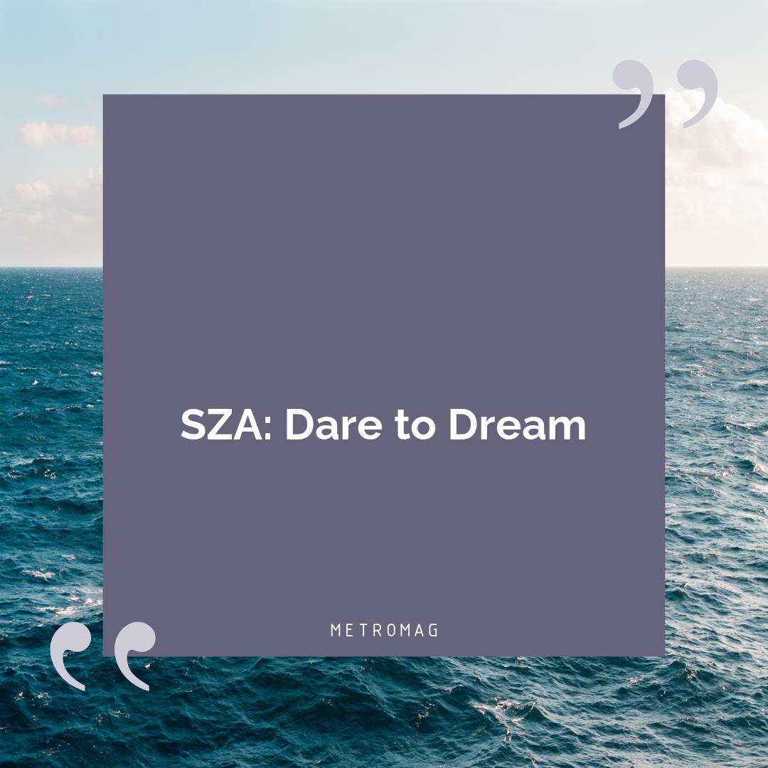 SZA: Dare to Dream