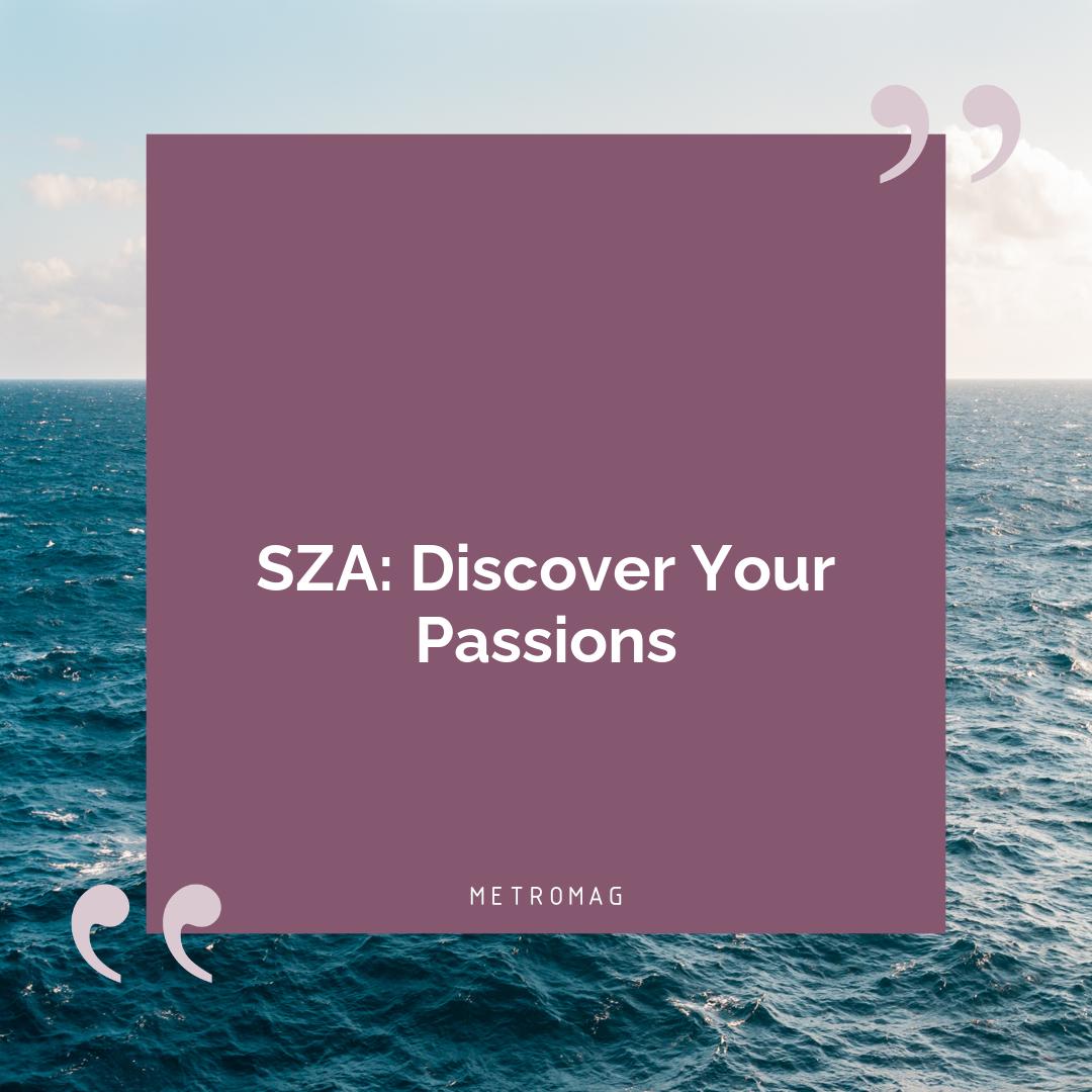 SZA: Discover Your Passions