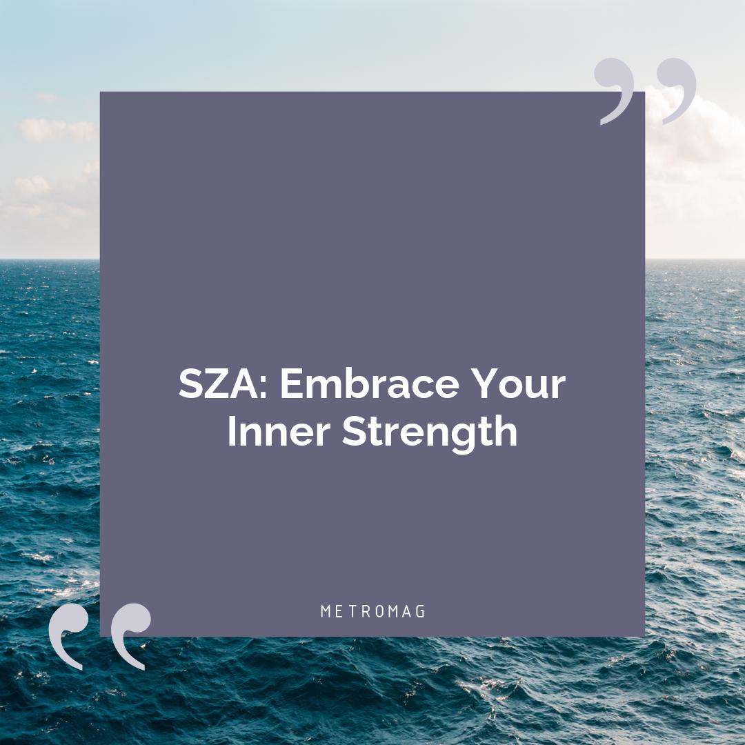 SZA: Embrace Your Inner Strength