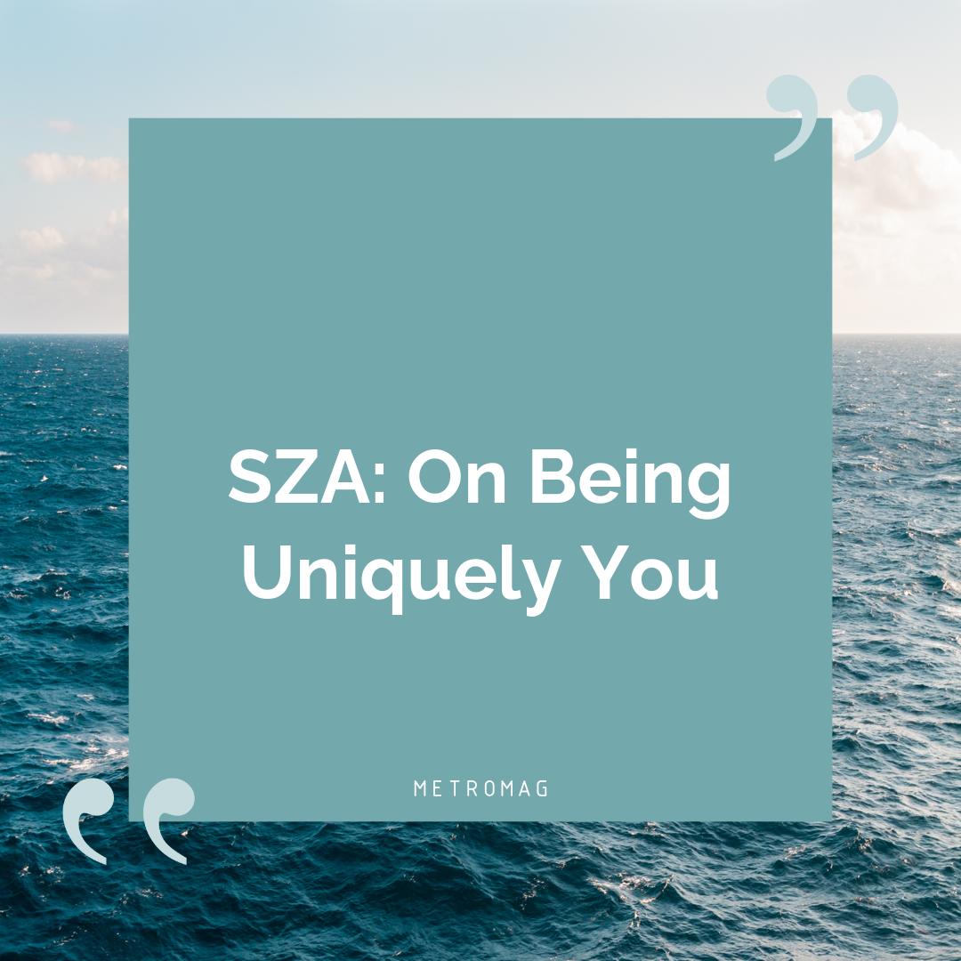 SZA: On Being Uniquely You