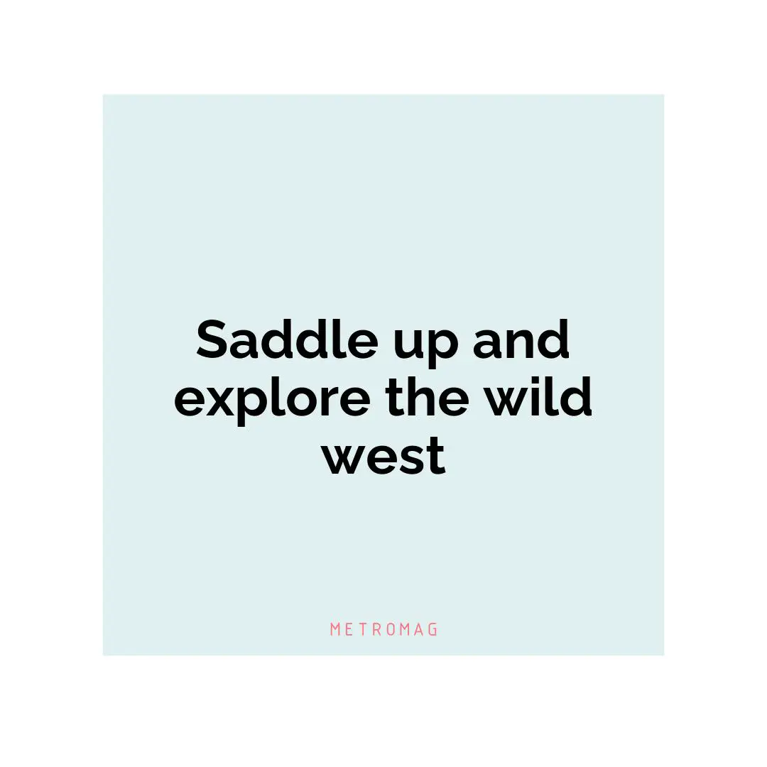 Saddle up and explore the wild west