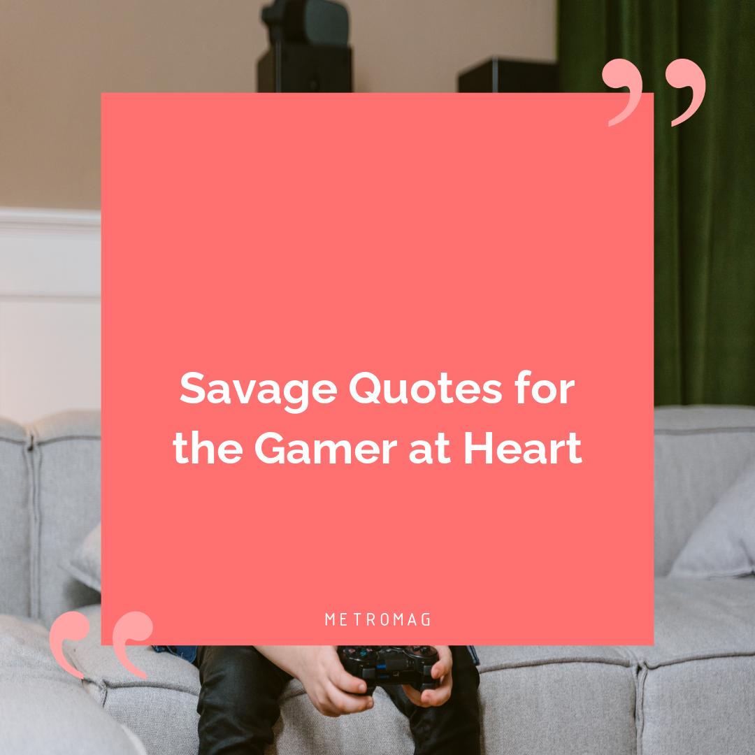 Savage Quotes for the Gamer at Heart
