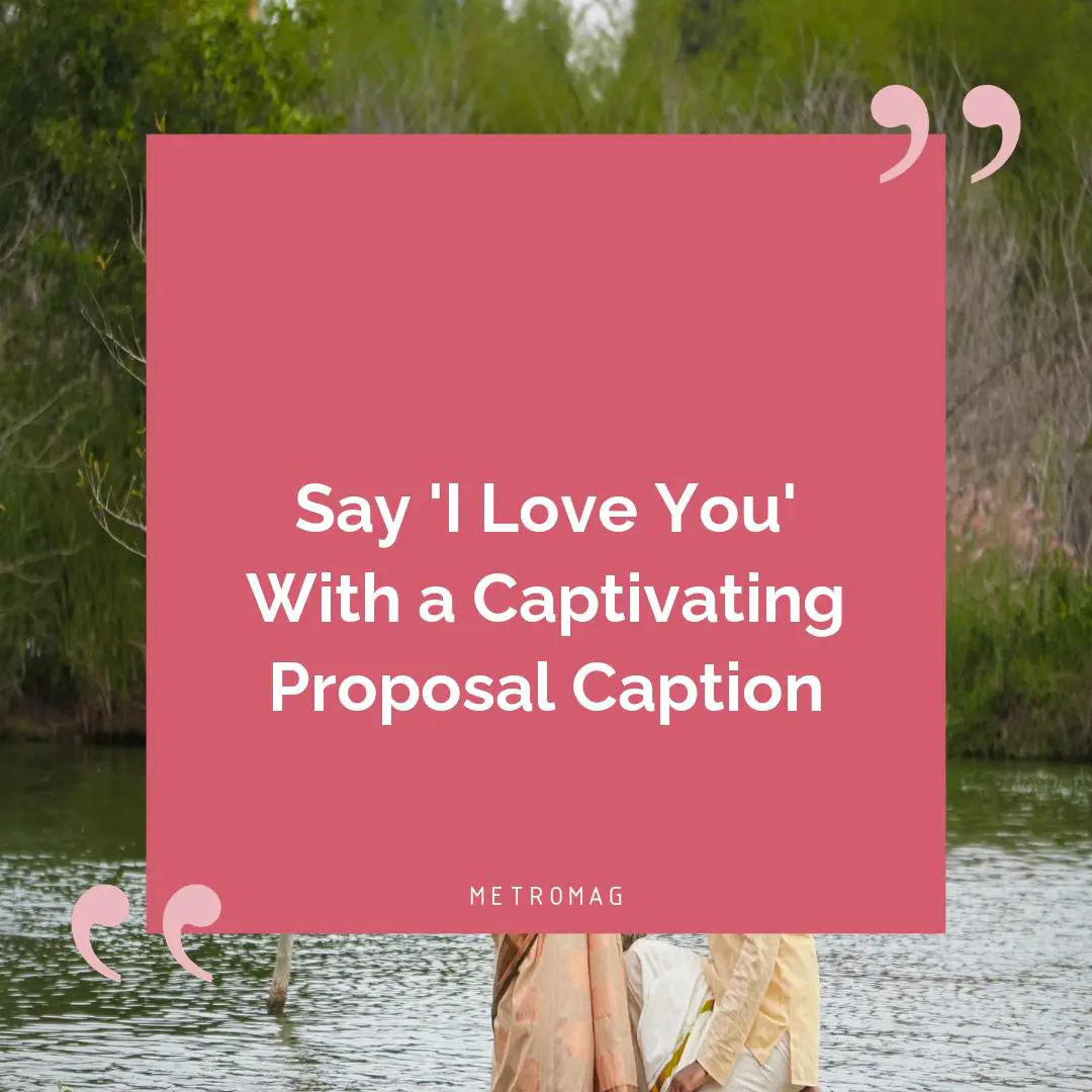 Say 'I Love You' With a Captivating Proposal Caption