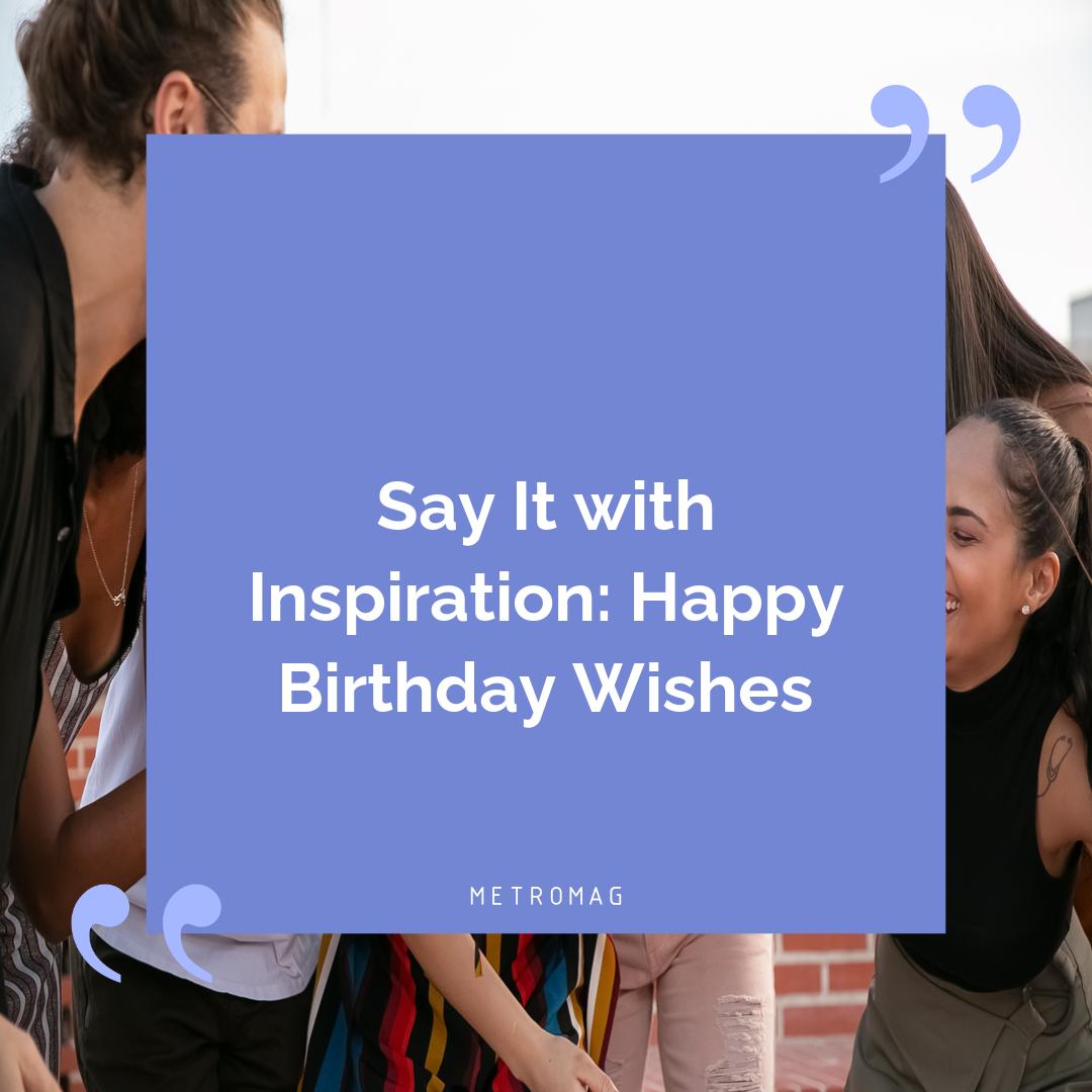 Say It with Inspiration: Happy Birthday Wishes