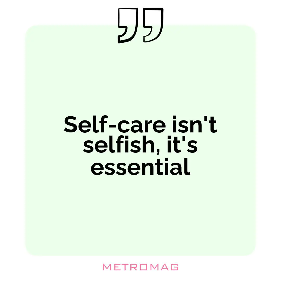 Self-care isn't selfish, it's essential
