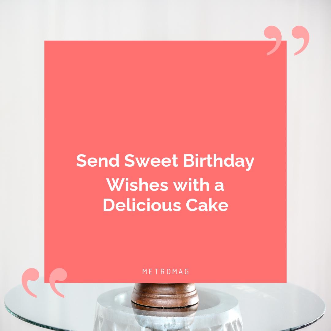 Send Sweet Birthday Wishes with a Delicious Cake