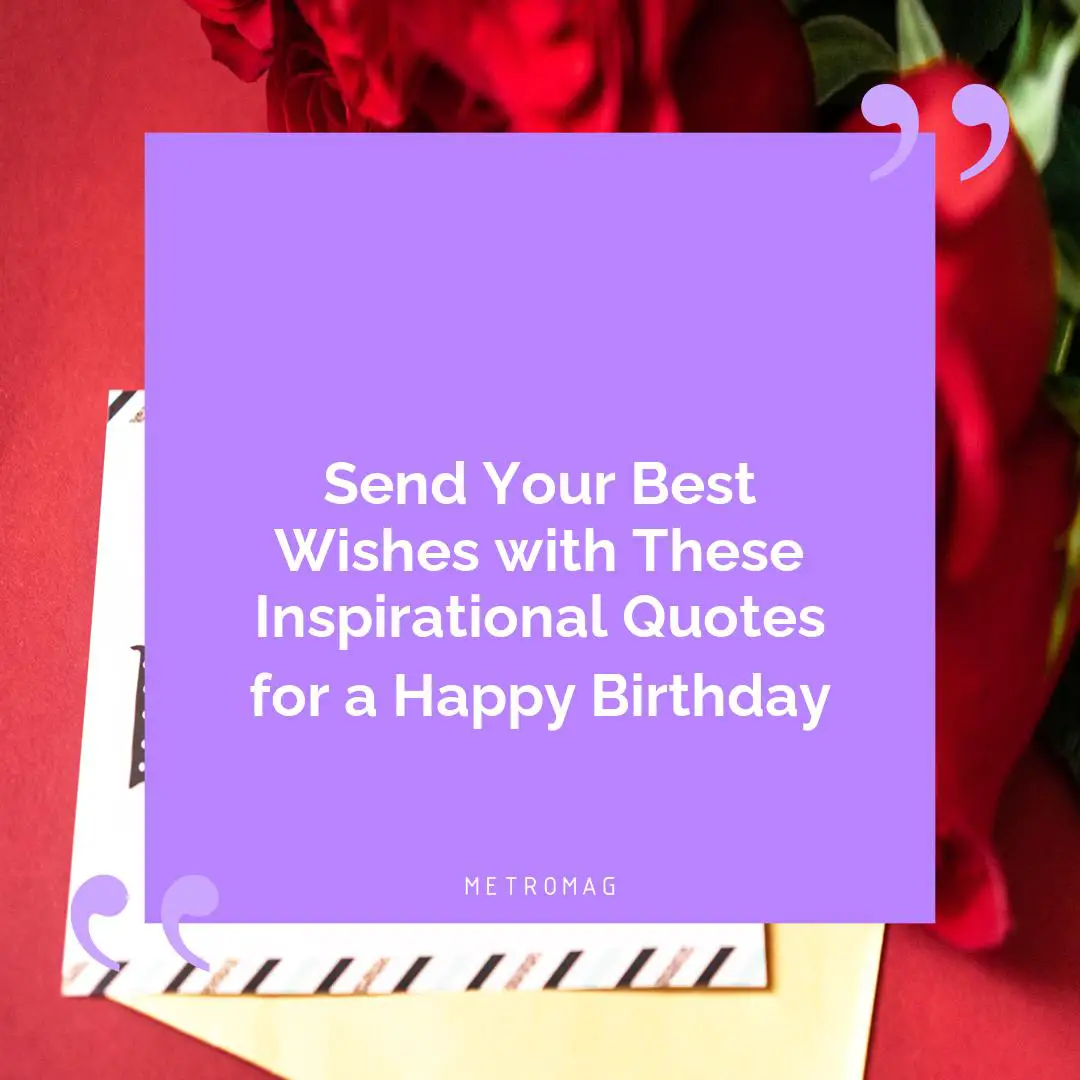 Send Your Best Wishes with These Inspirational Quotes for a Happy Birthday