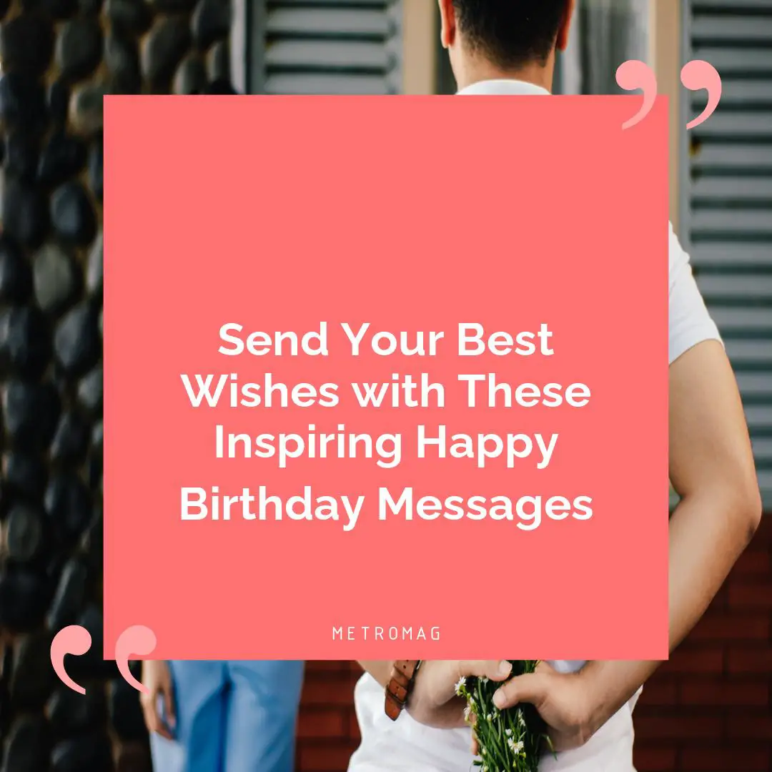 Send Your Best Wishes with These Inspiring Happy Birthday Messages