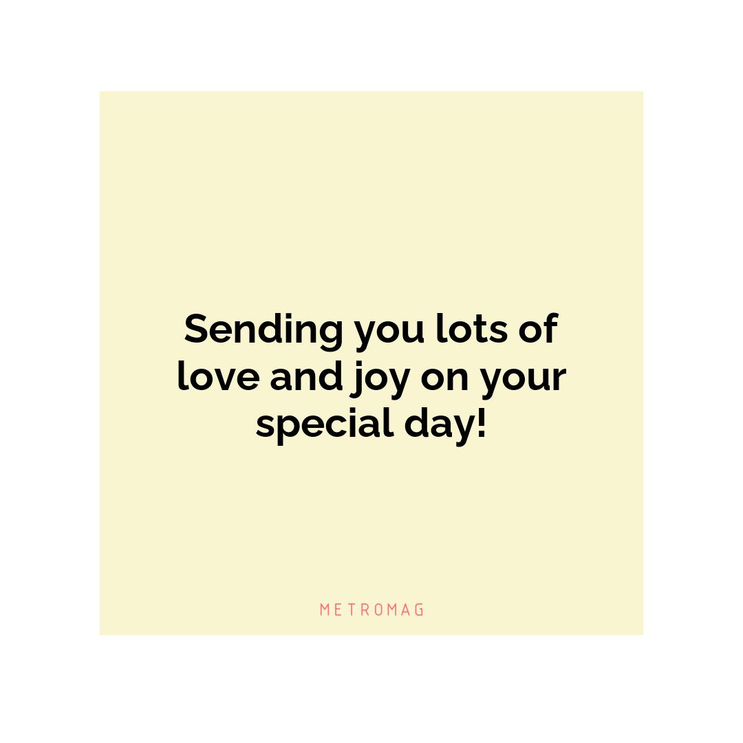 Sending you lots of love and joy on your special day!