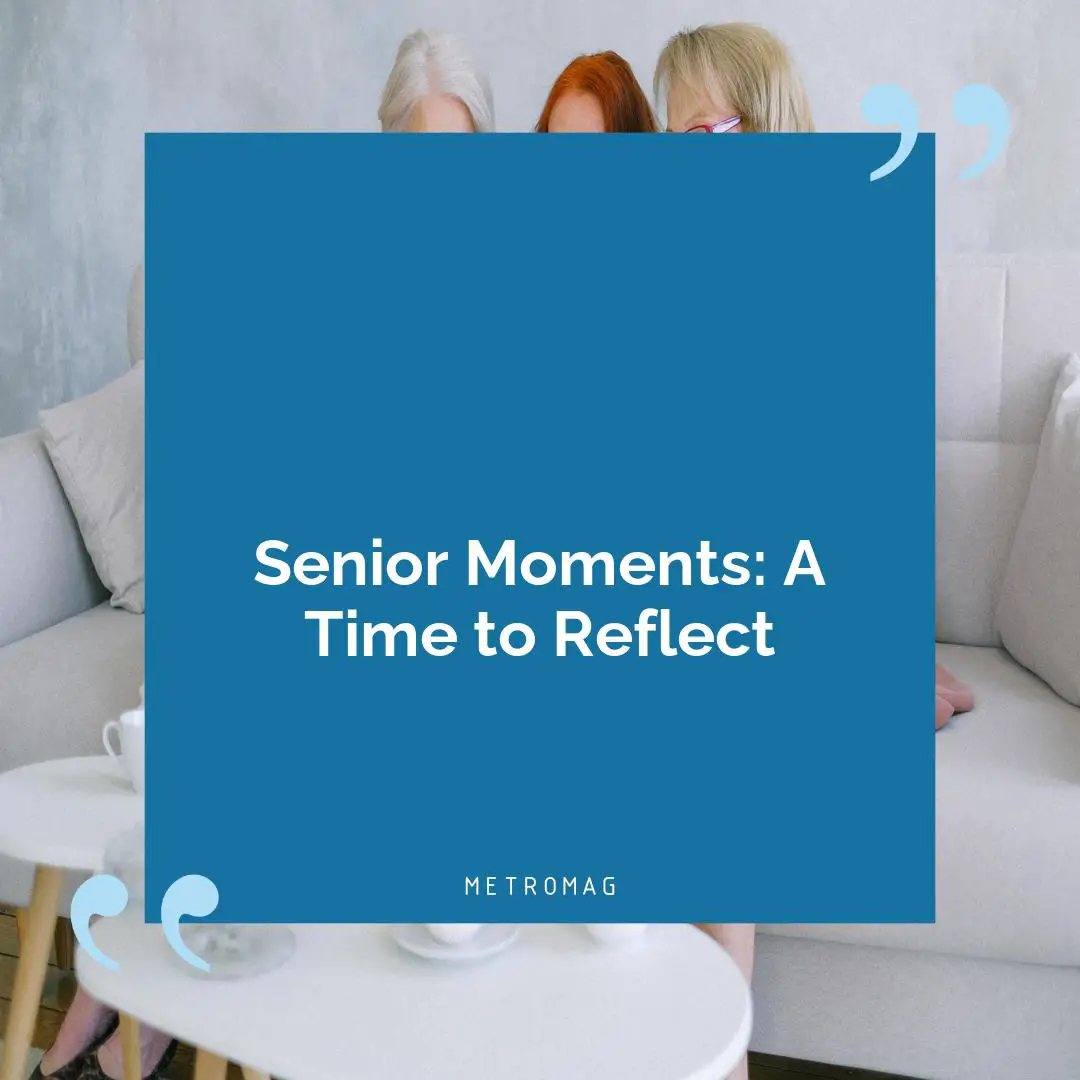 Senior Moments: A Time to Reflect