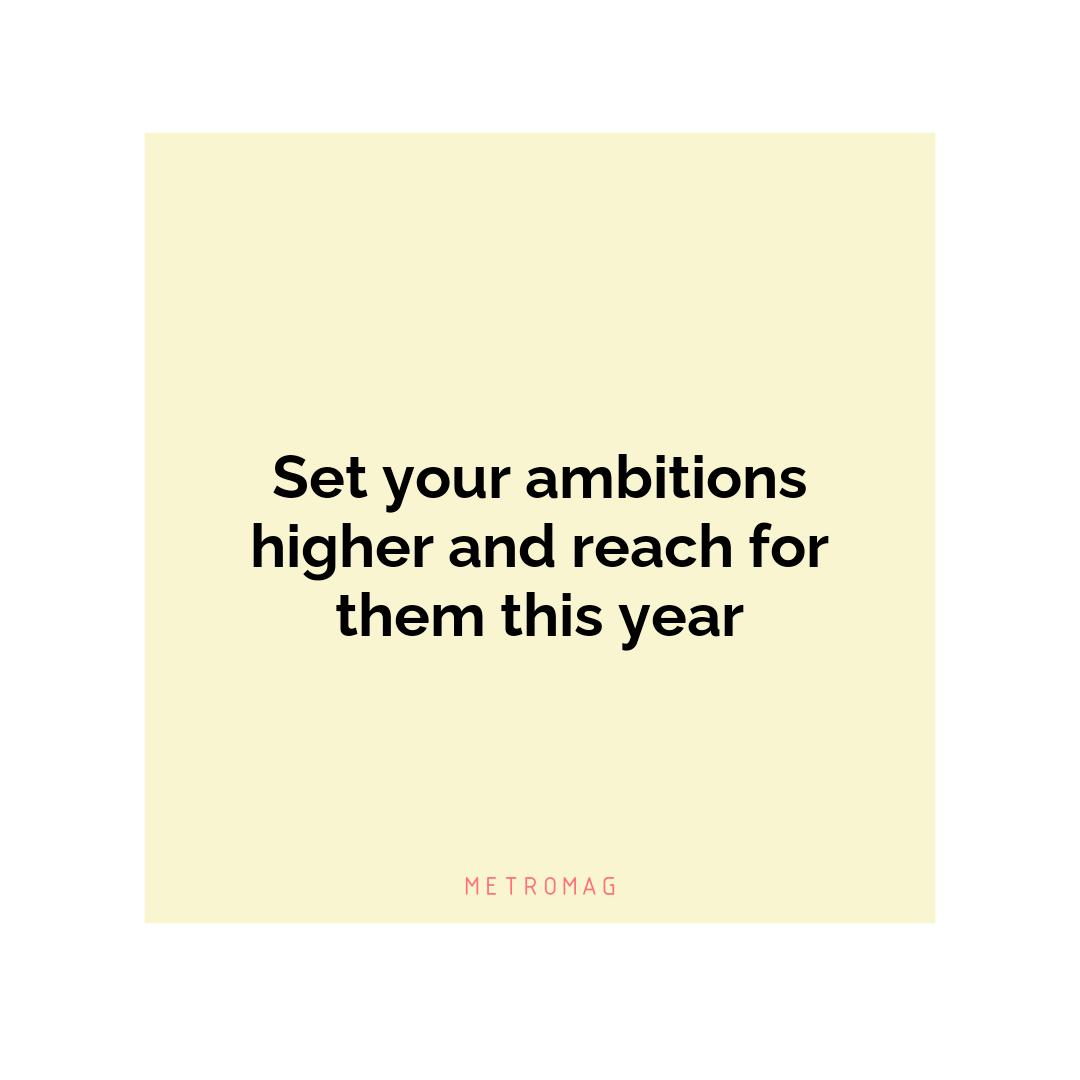 Set your ambitions higher and reach for them this year