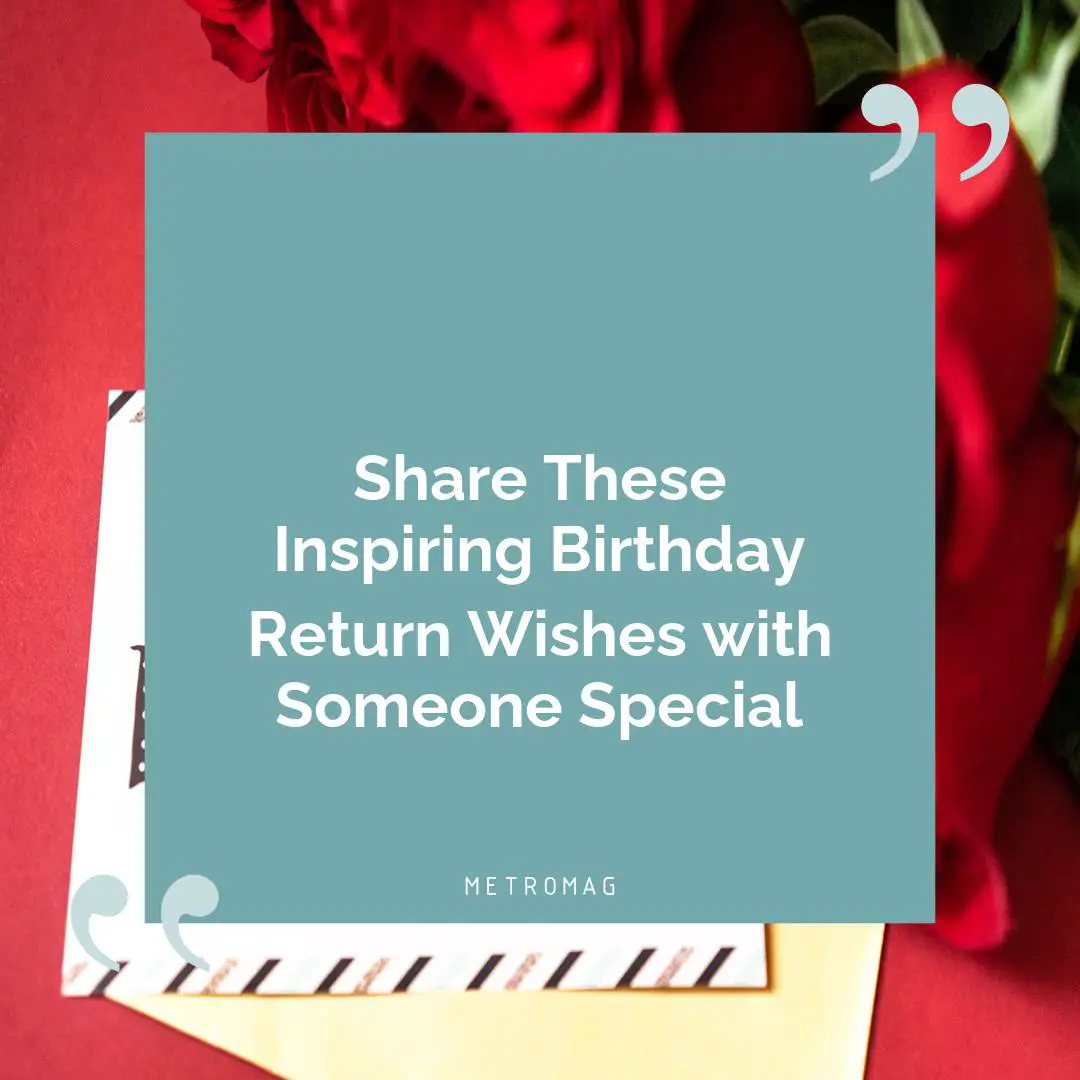 Share These Inspiring Birthday Return Wishes with Someone Special