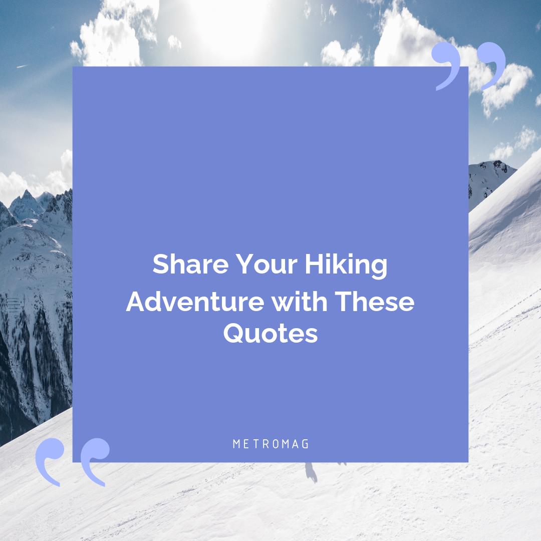 Share Your Hiking Adventure with These Quotes