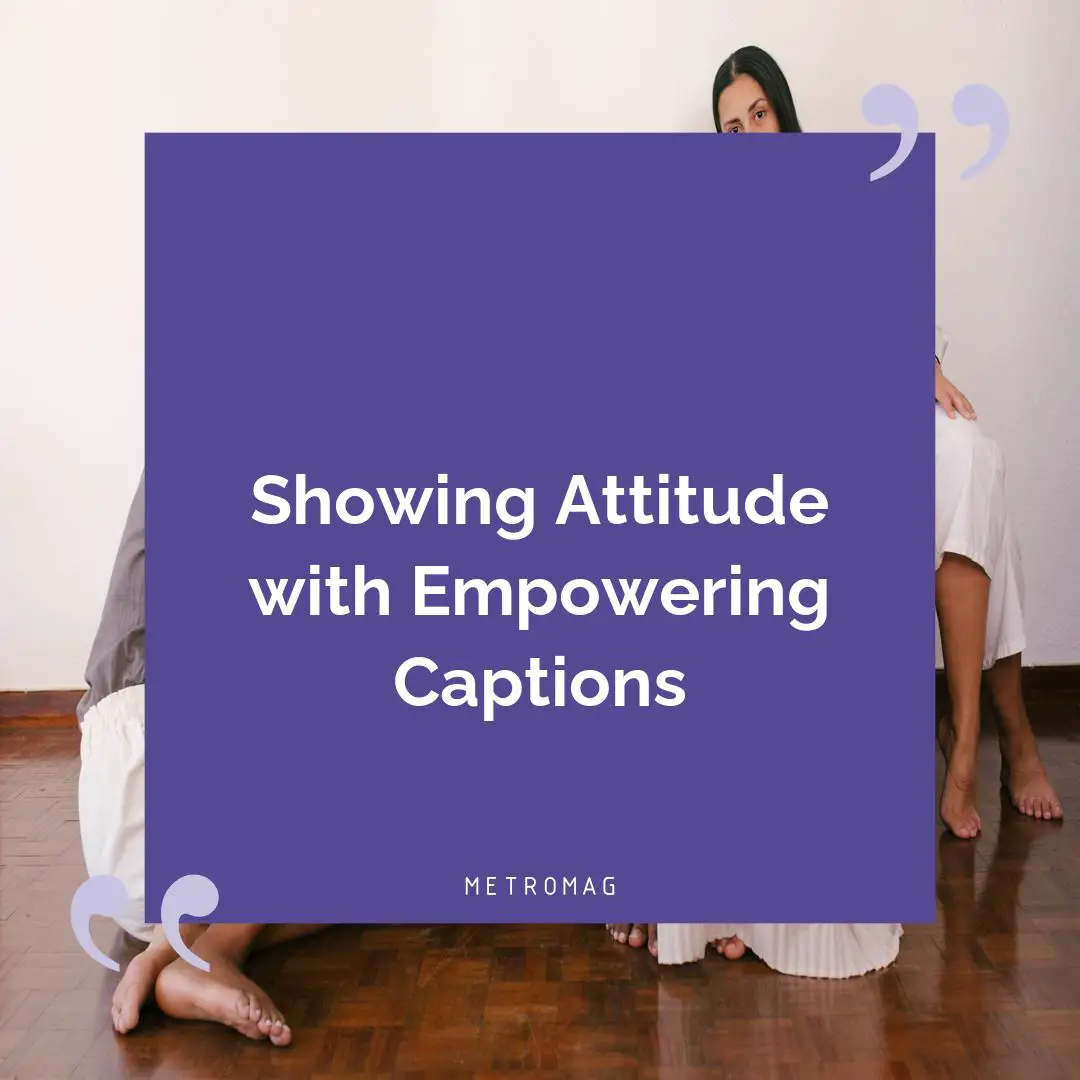 Showing Attitude with Empowering Captions