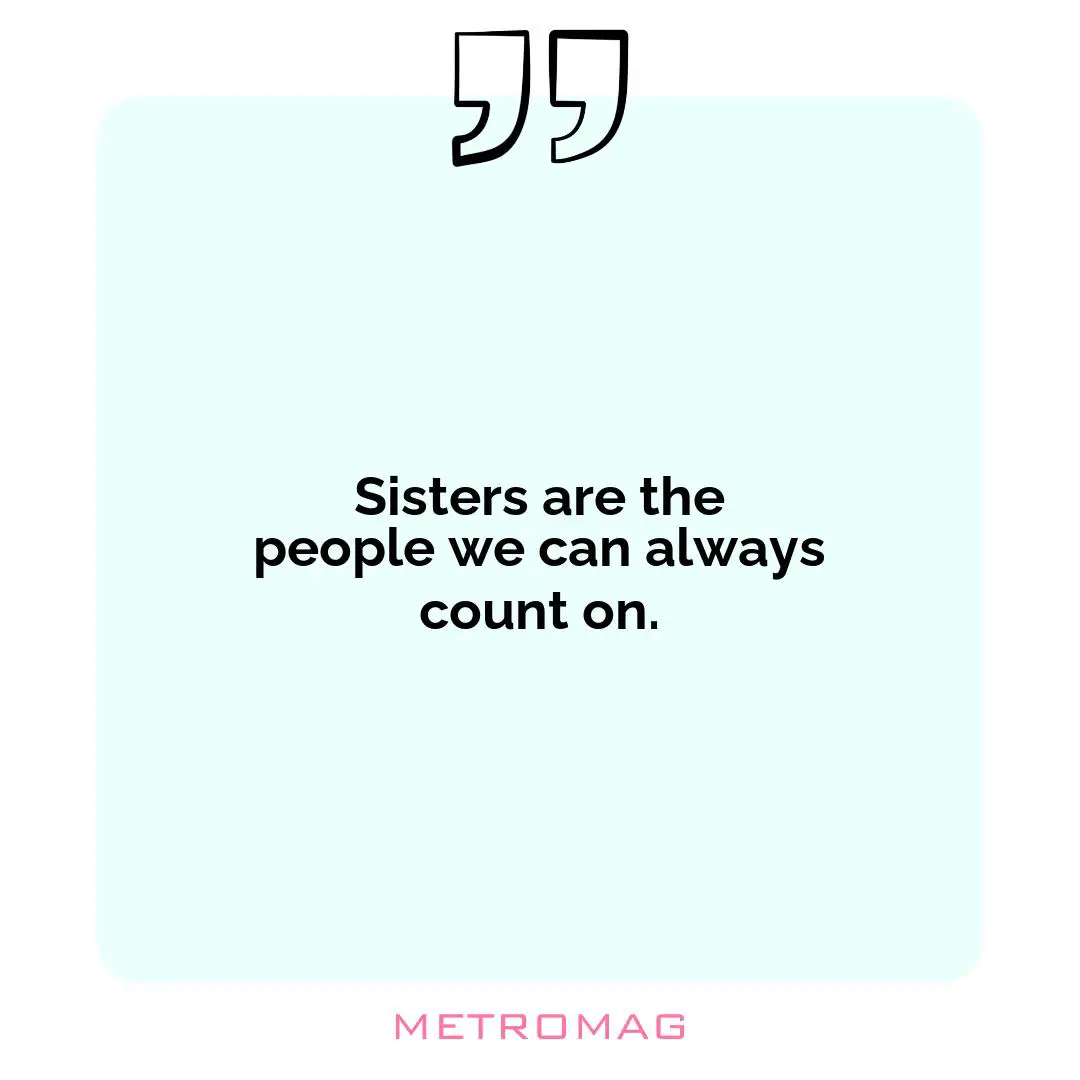 Sisters are the people we can always count on.