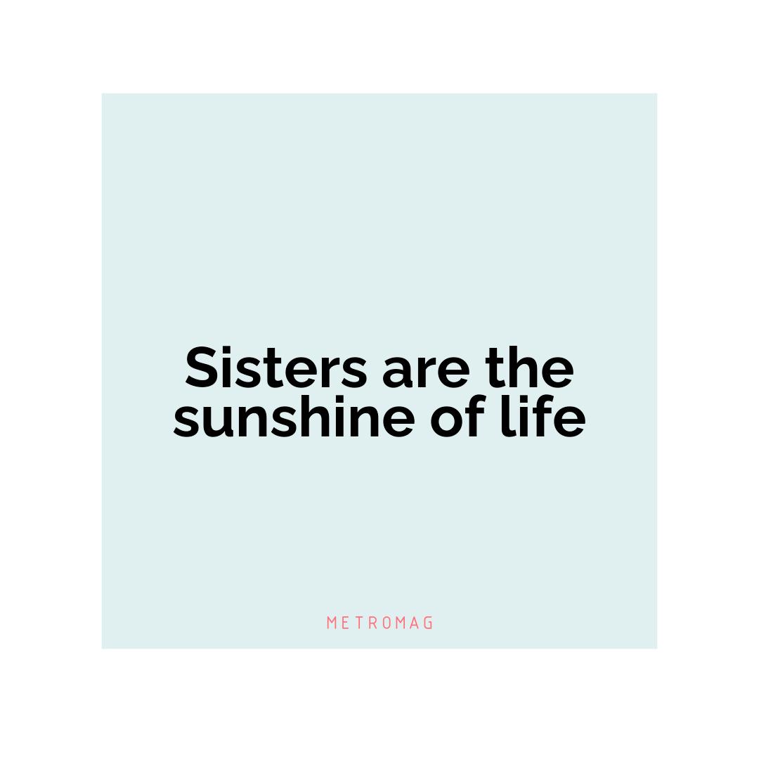 Sisters are the sunshine of life