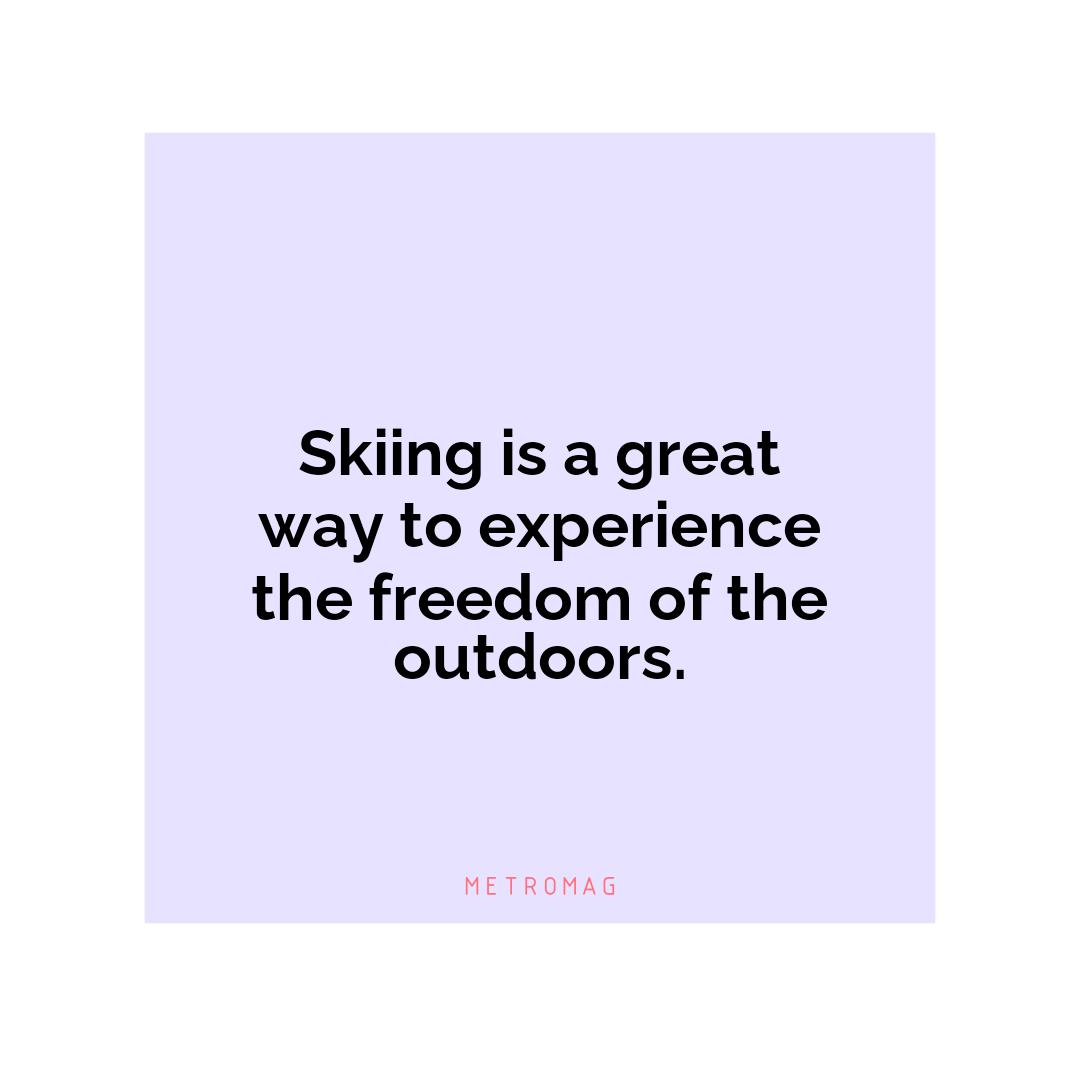 Skiing is a great way to experience the freedom of the outdoors.