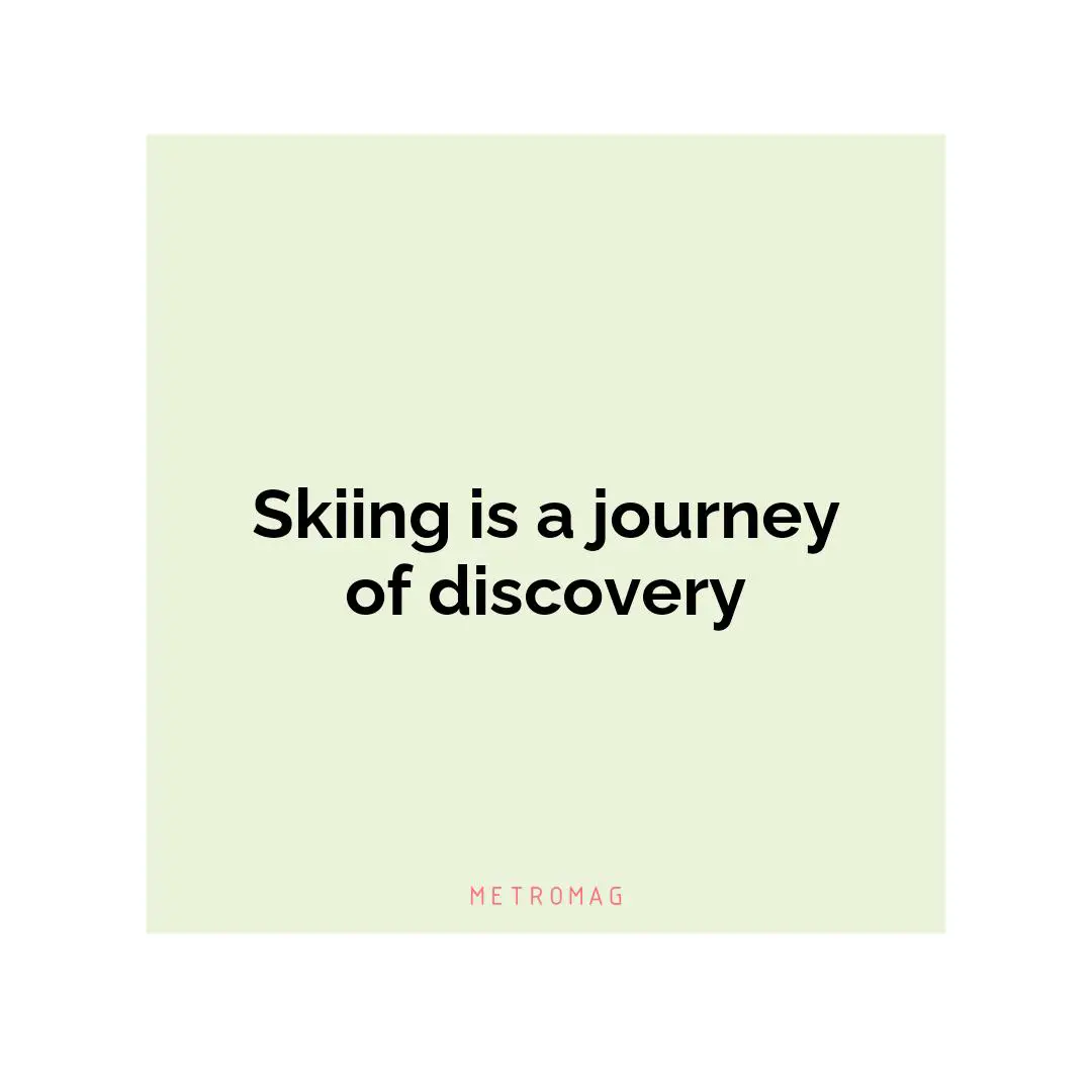 Skiing is a journey of discovery