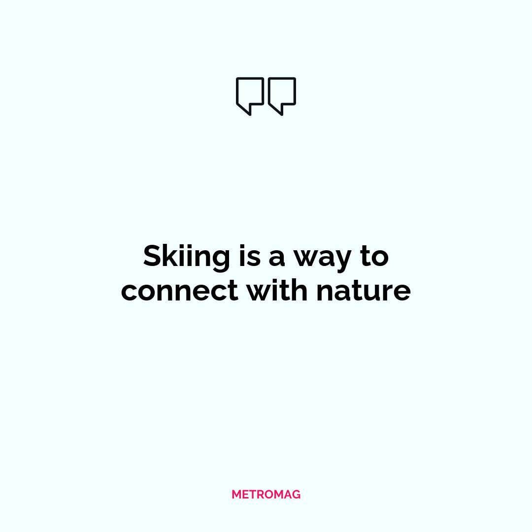 Skiing is a way to connect with nature