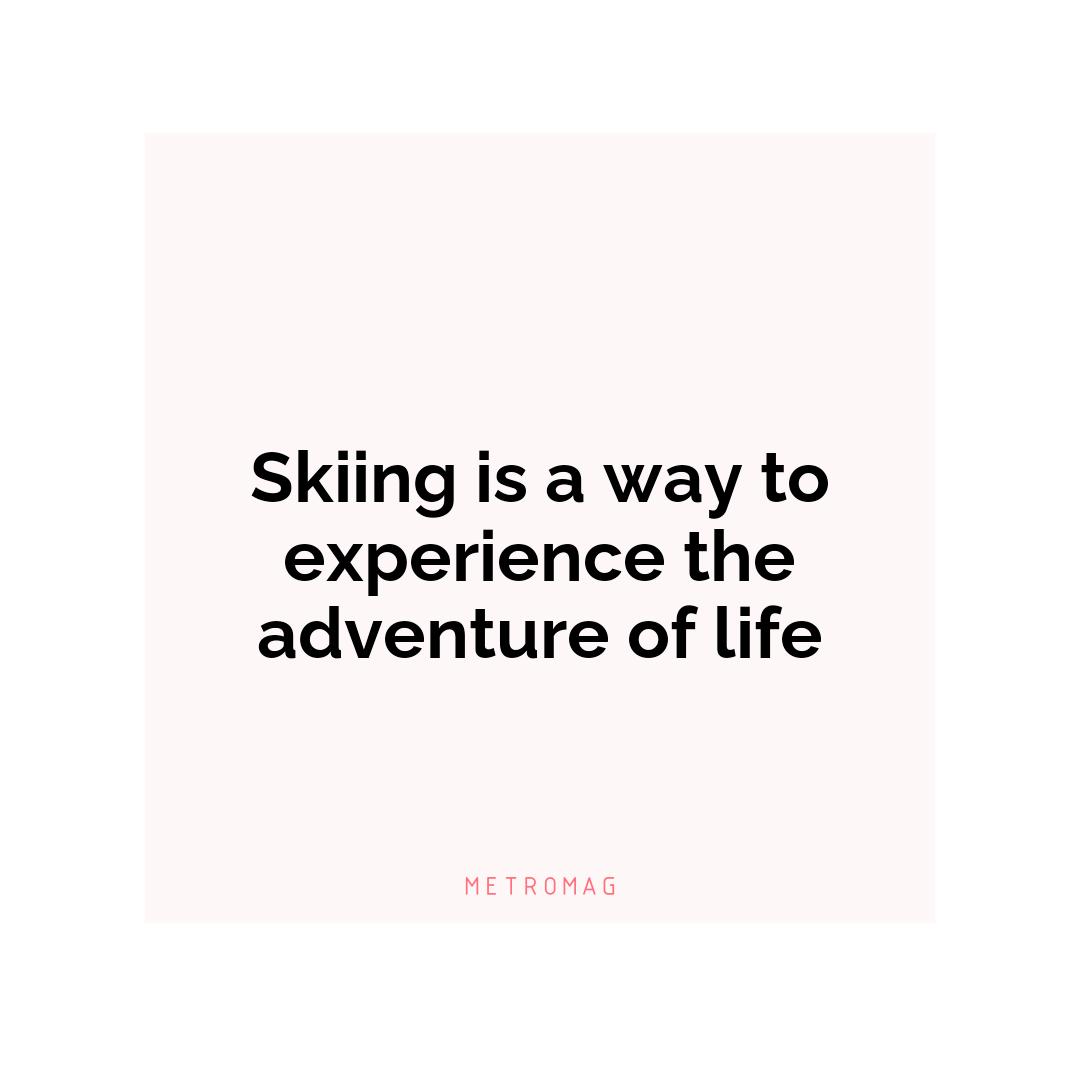 Skiing is a way to experience the adventure of life