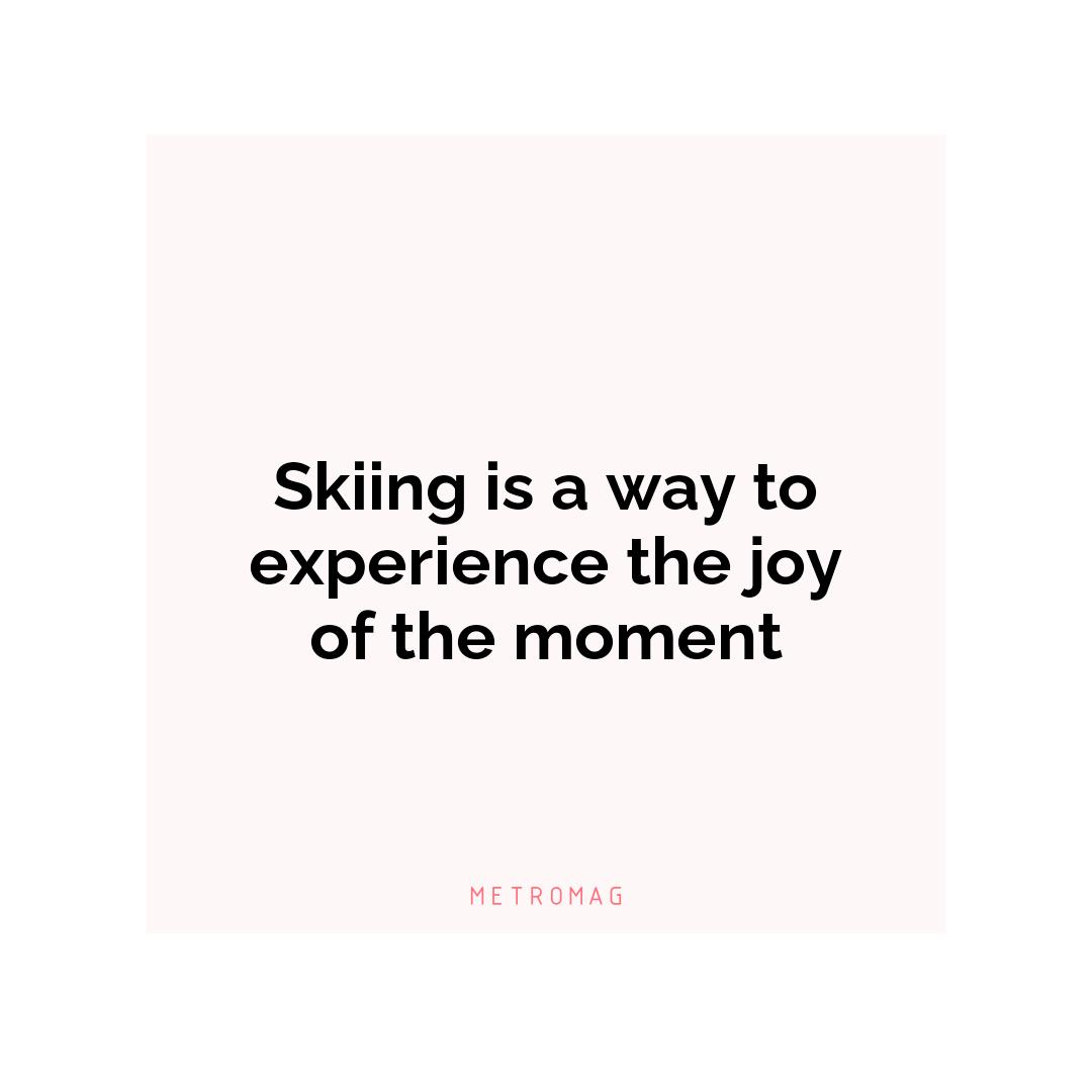 Skiing is a way to experience the joy of the moment