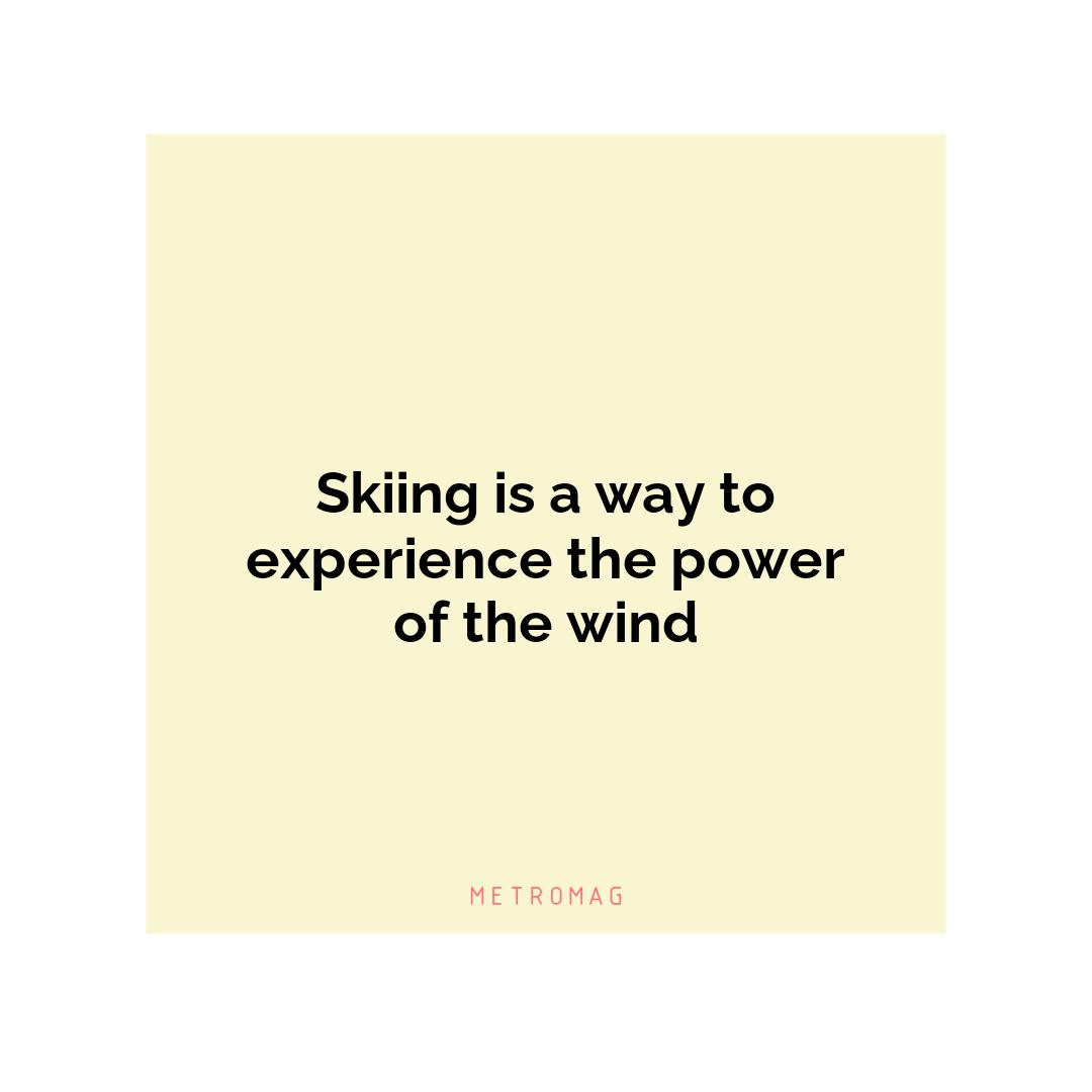 Skiing is a way to experience the power of the wind