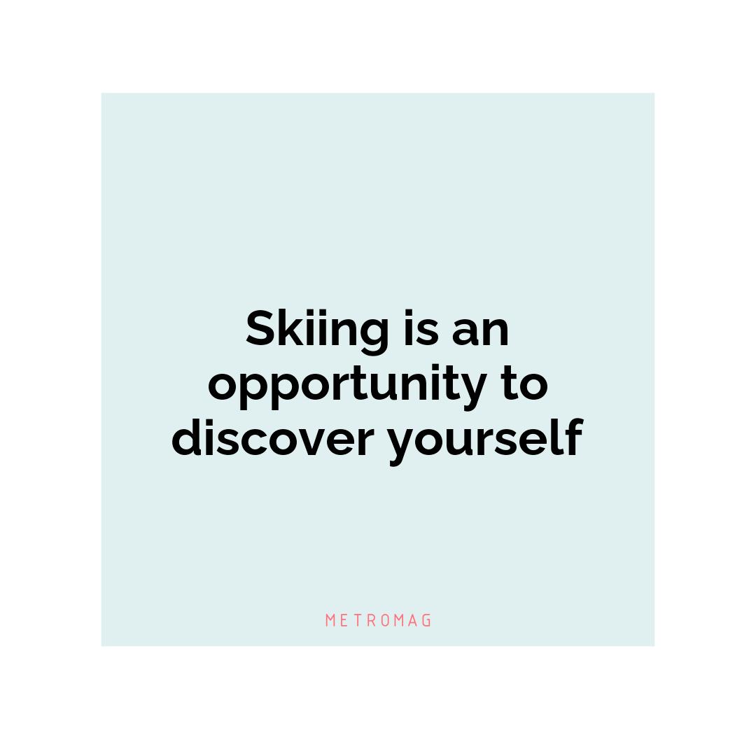 Skiing is an opportunity to discover yourself