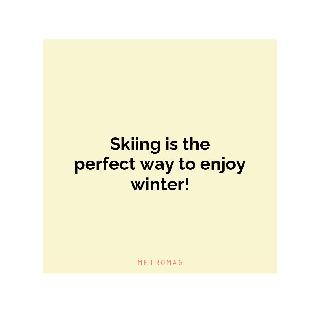 Skiing is the perfect way to enjoy winter!